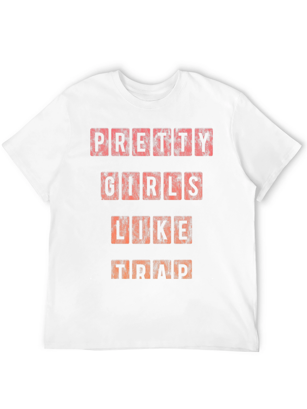 Pretty Girls Like Trap T-Shirt