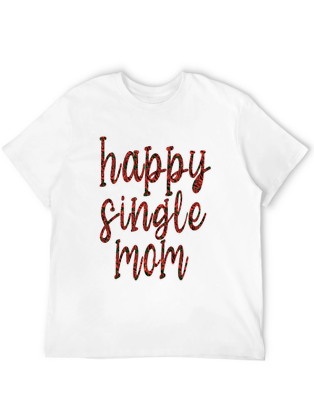 Happy Single Mom T-Shirt - Floral Design