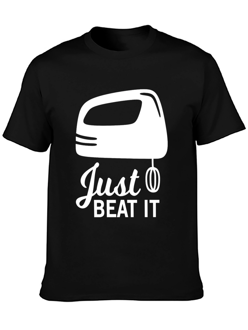 Just Beat It T-Shirt - Funny Baking Tee