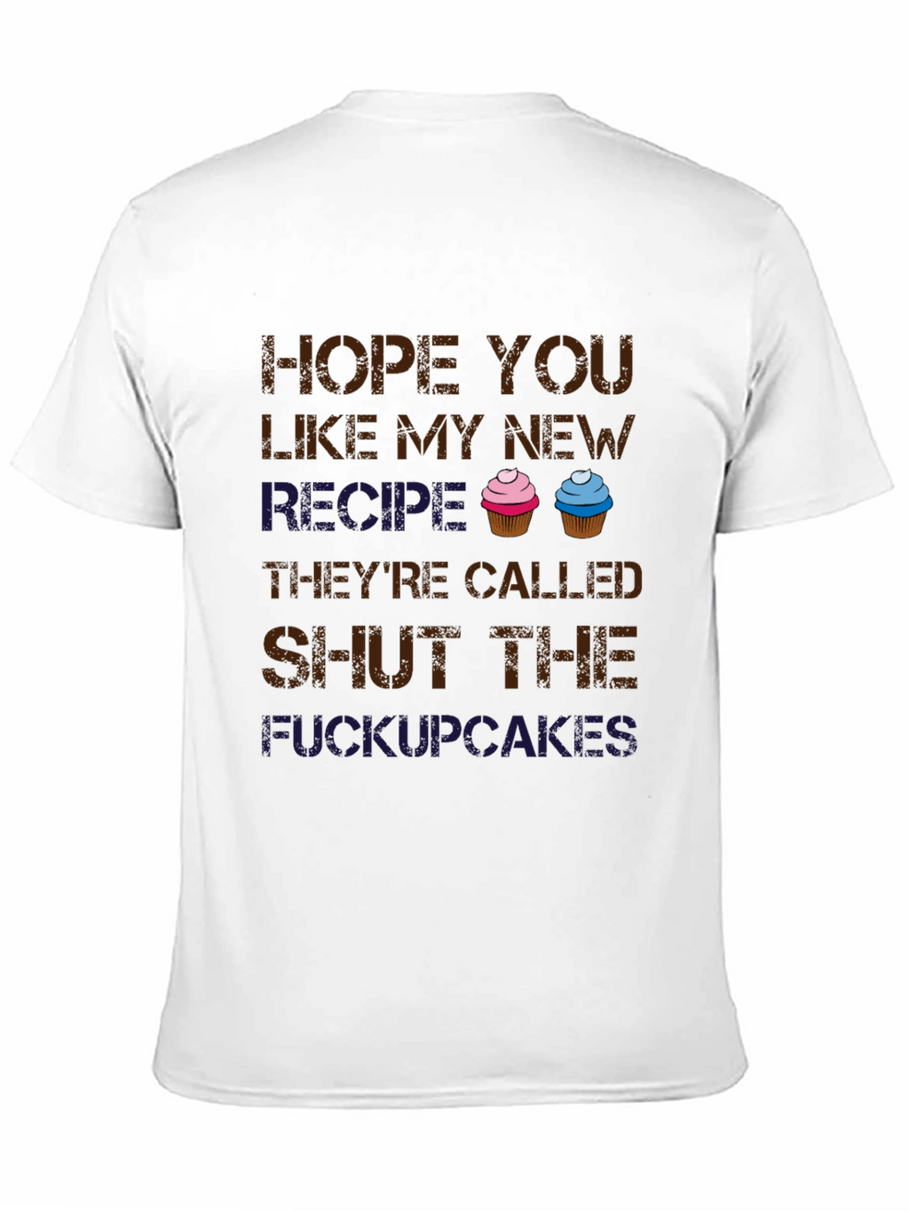 Shut the Cupcakes T-Shirt - Funny Novelty Tee
