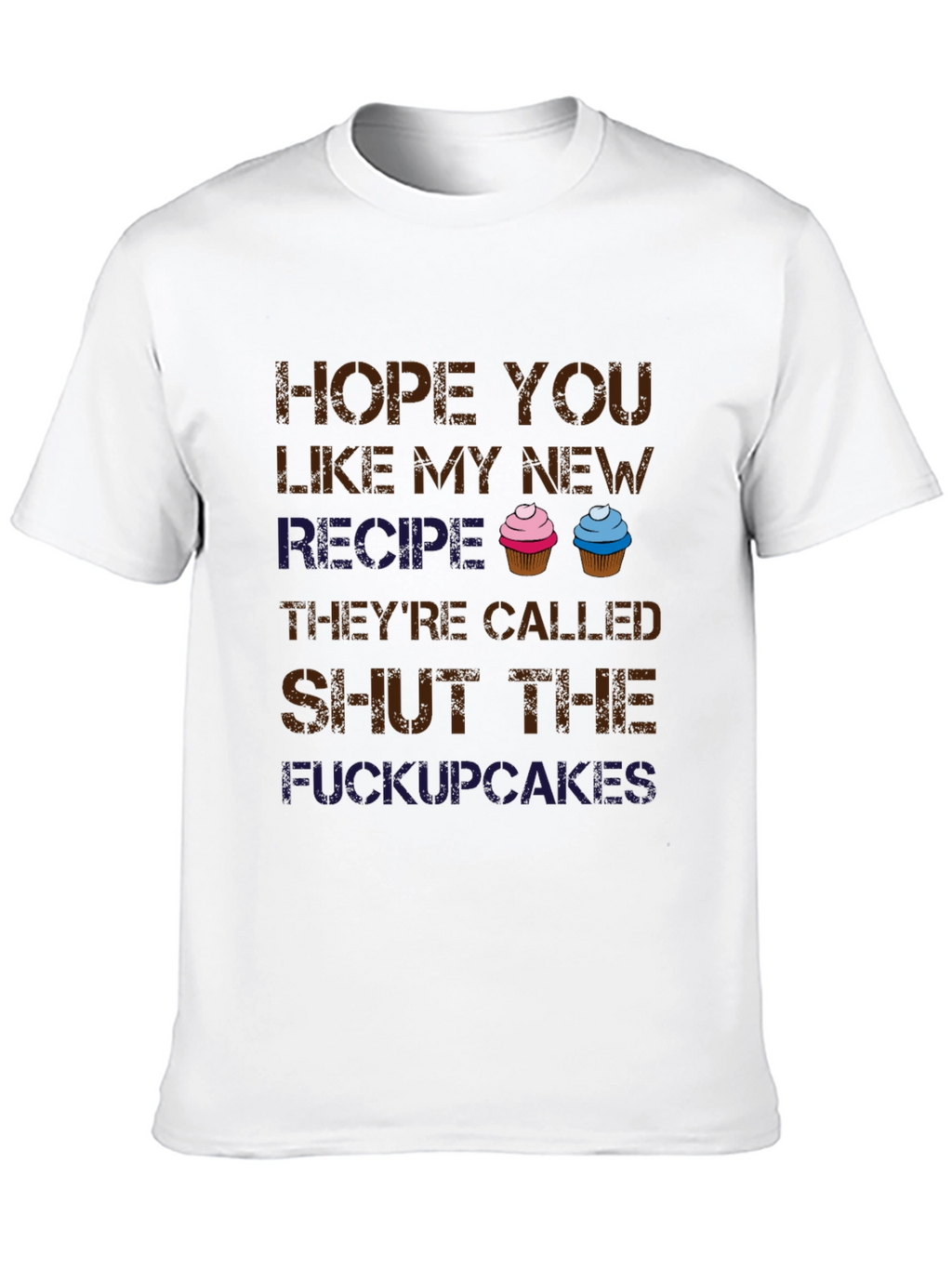 Shut the Cupcakes T-Shirt - Funny Novelty Tee