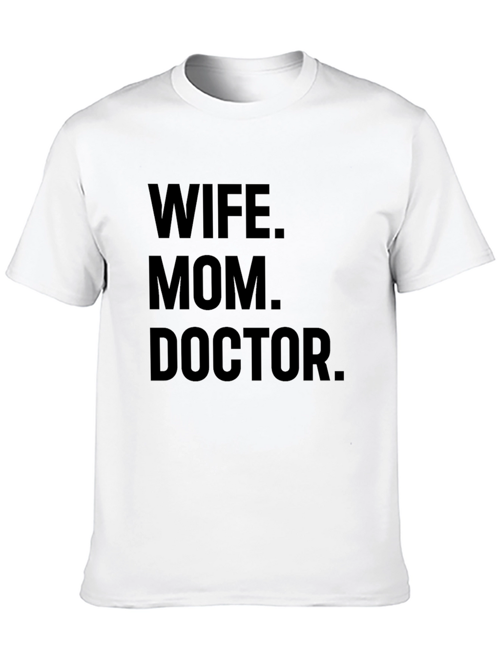 Wife Mom Doctor T-Shirt - Unique Gift