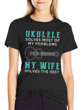 Ukulele Lovers Funny T-Shirt - Wife Solves the Rest!