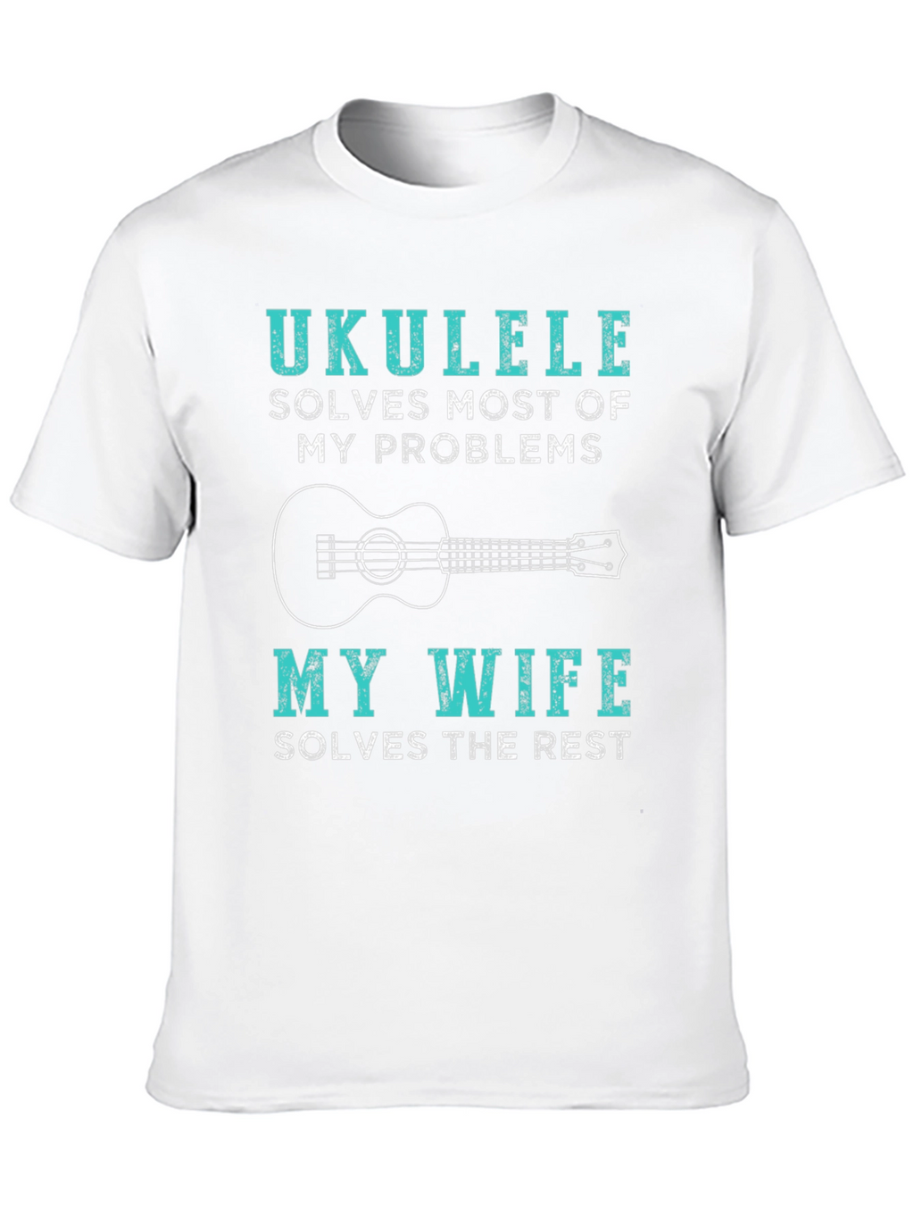 Ukulele Lovers Funny T-Shirt - Wife Solves the Rest!