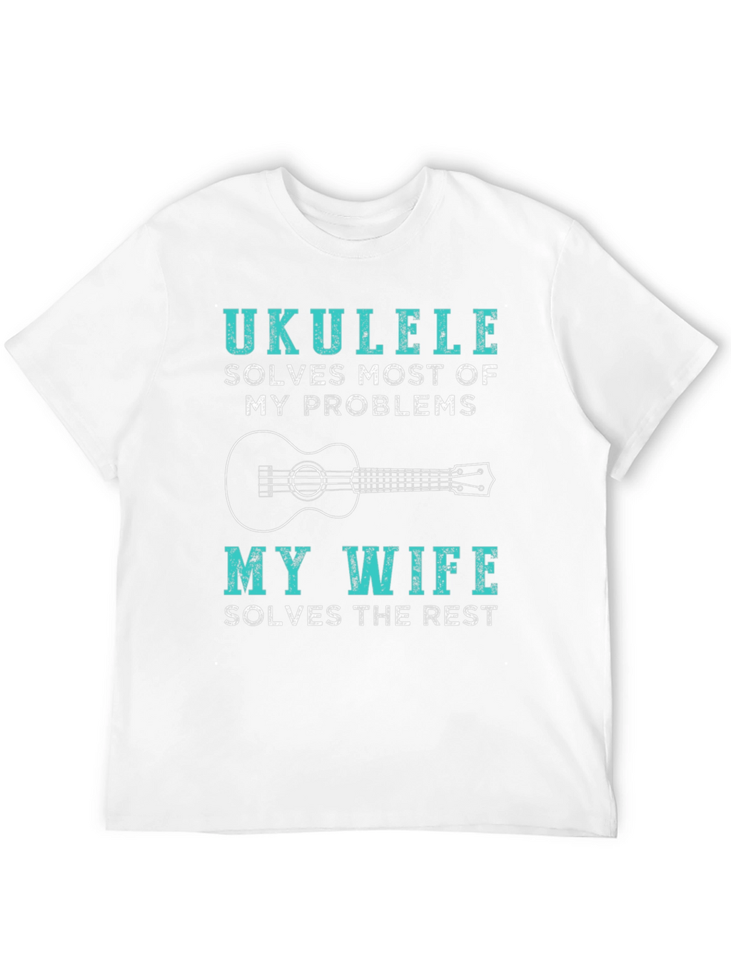 Ukulele Lovers Funny T-Shirt - Wife Solves the Rest!
