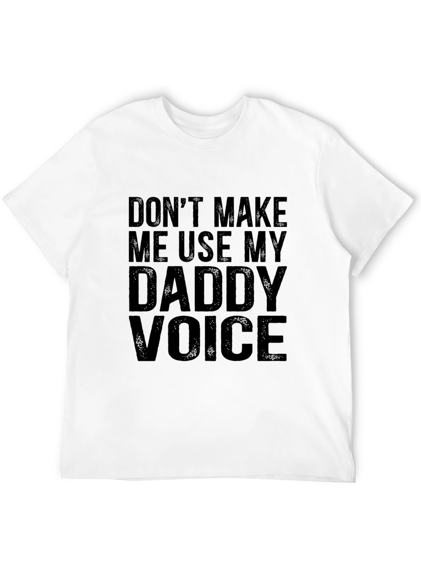 Dont Make Me Use My Daddy Voice Graphic Tee