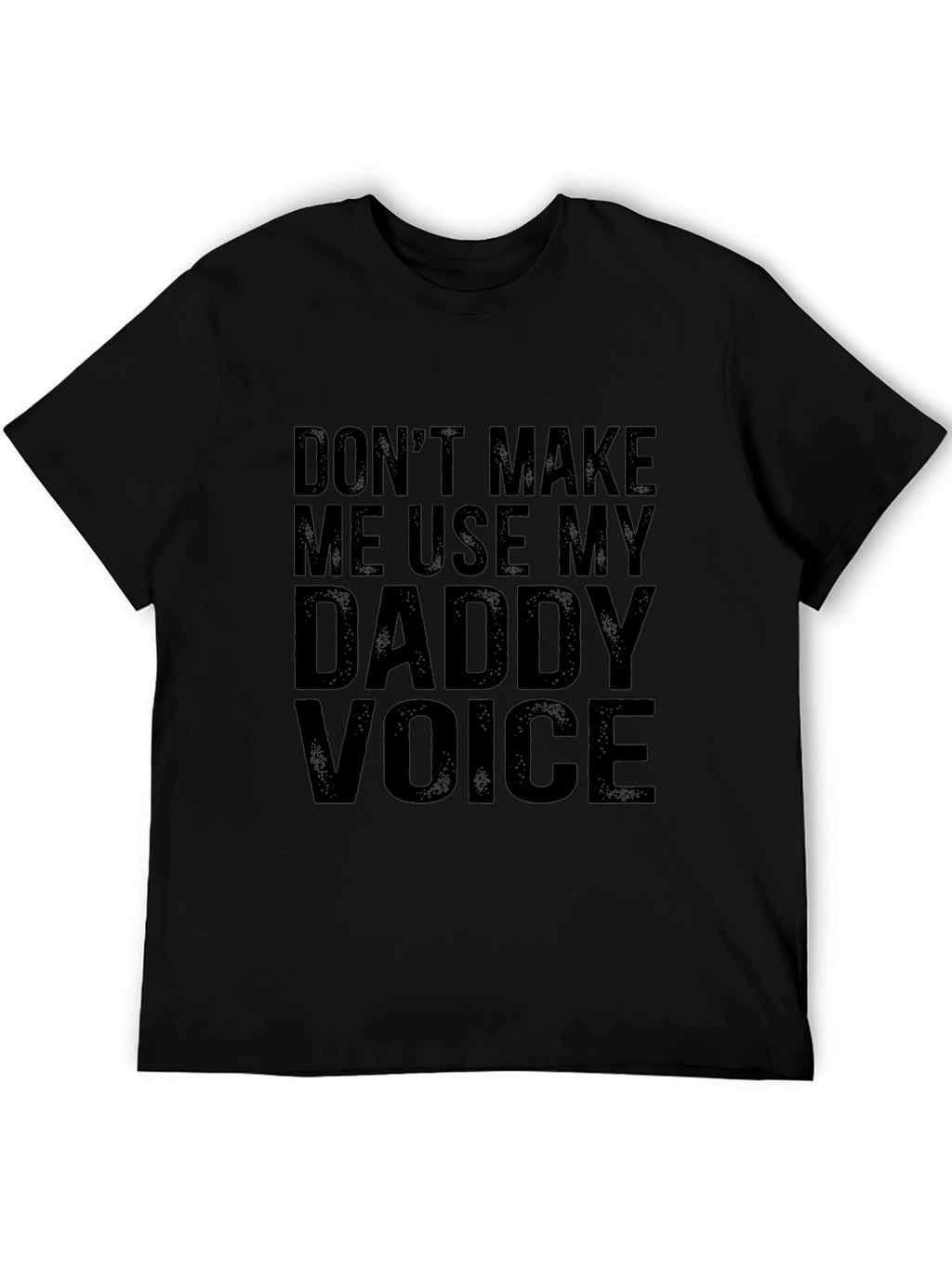 Dont Make Me Use My Daddy Voice Graphic Tee