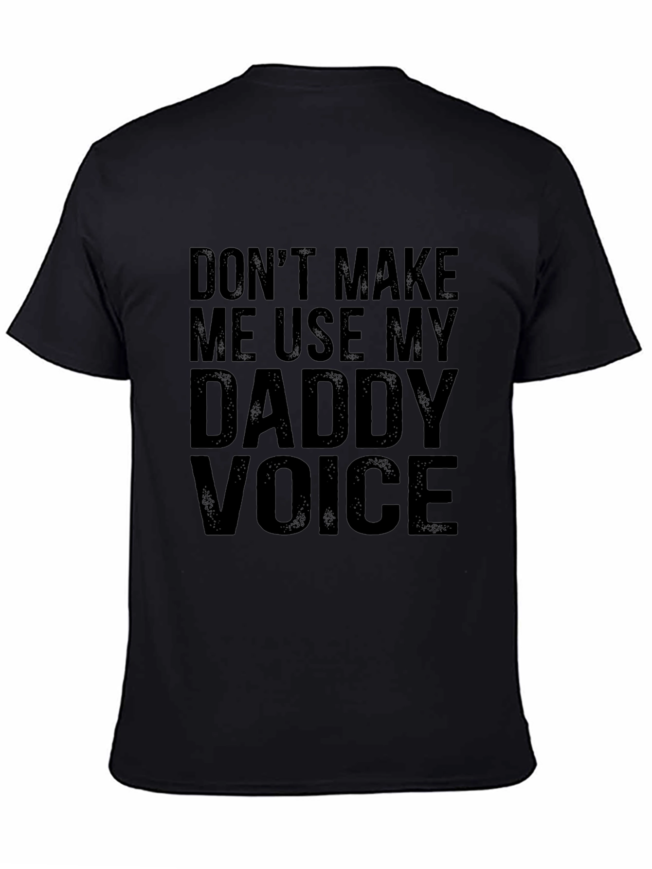 Dont Make Me Use My Daddy Voice Graphic Tee