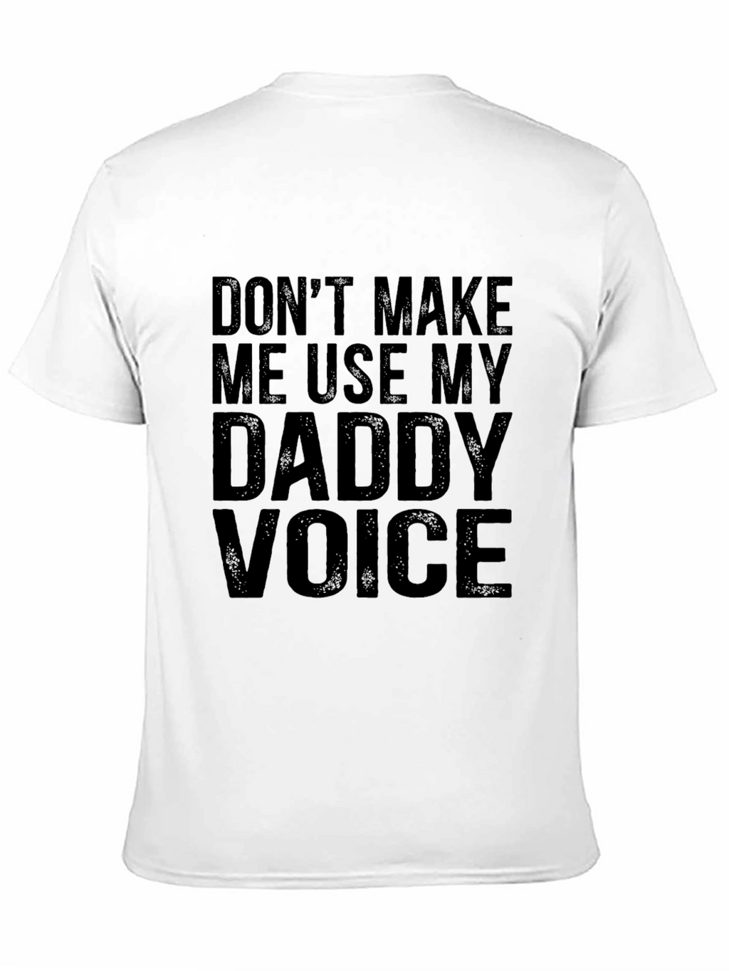 Dont Make Me Use My Daddy Voice Graphic Tee