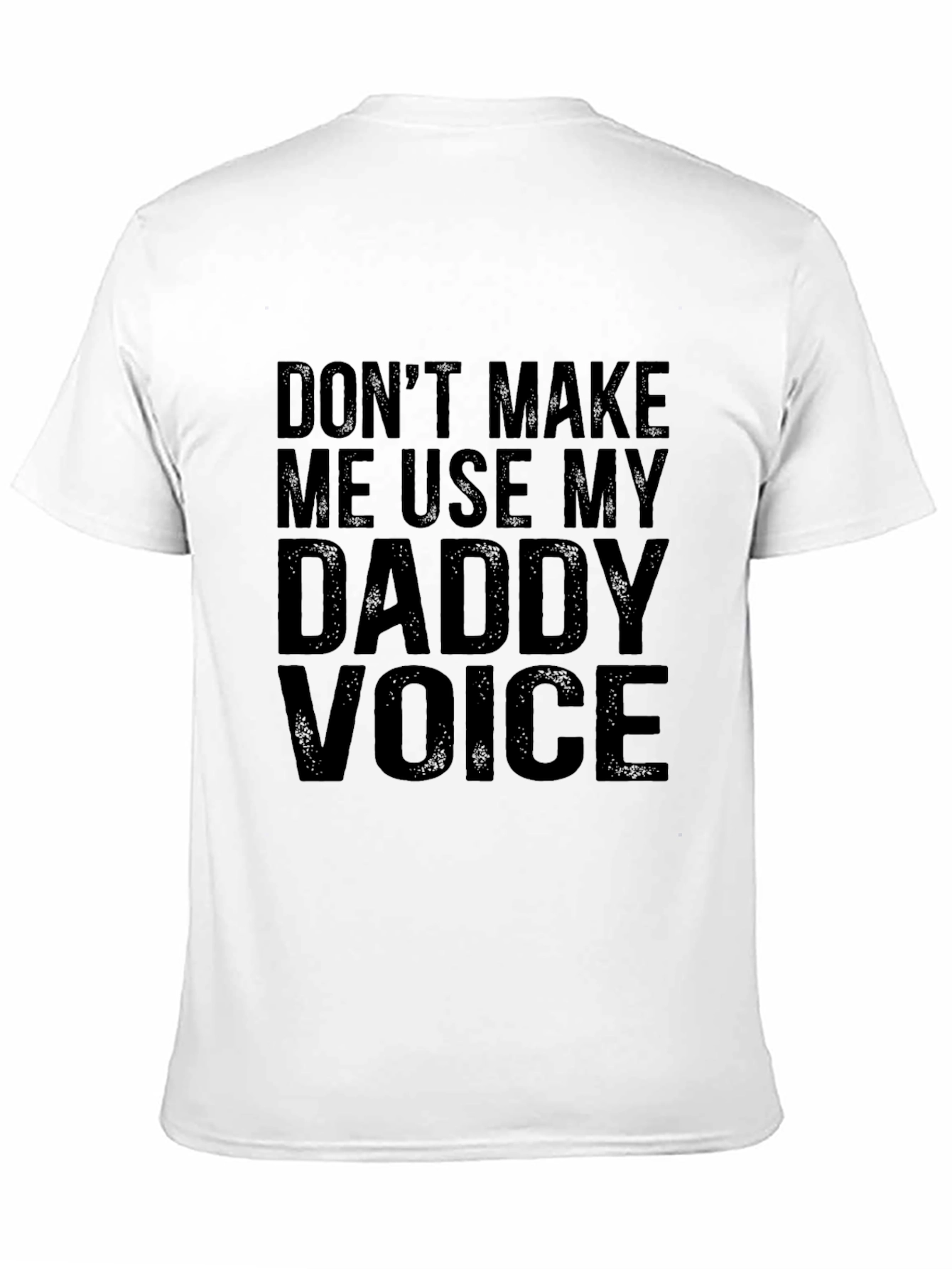 Dont Make Me Use My Daddy Voice Graphic Tee