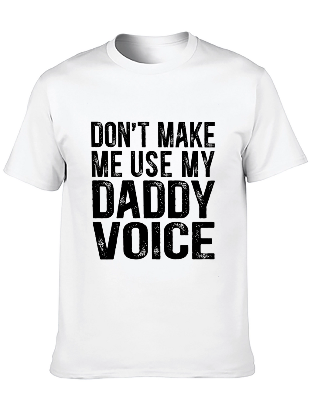 Dont Make Me Use My Daddy Voice Graphic Tee