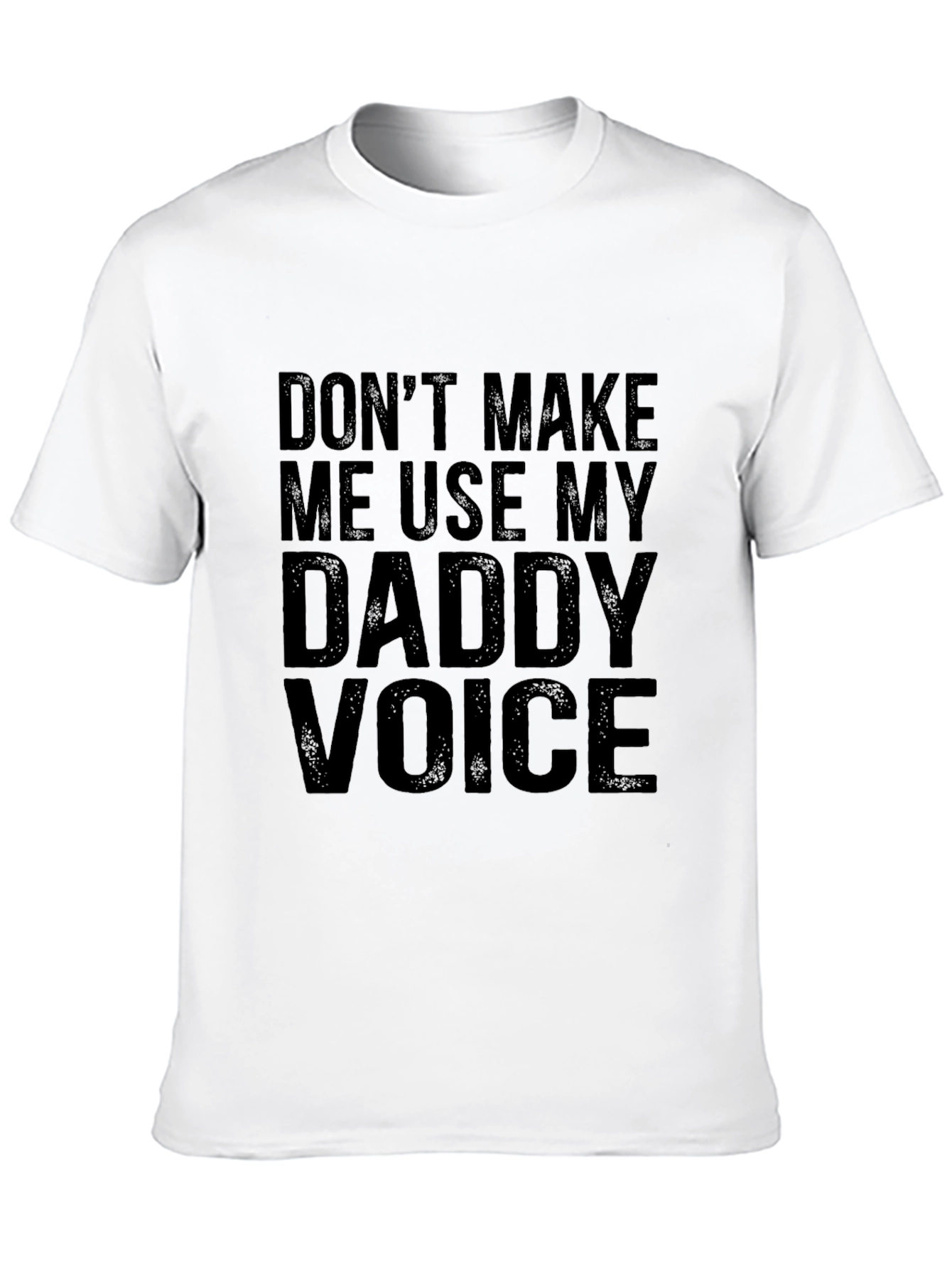 Dont Make Me Use My Daddy Voice Graphic Tee