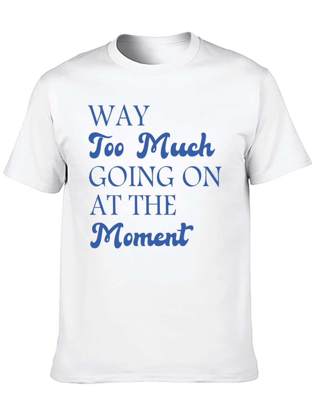 Way Too Much Going On T-Shirt