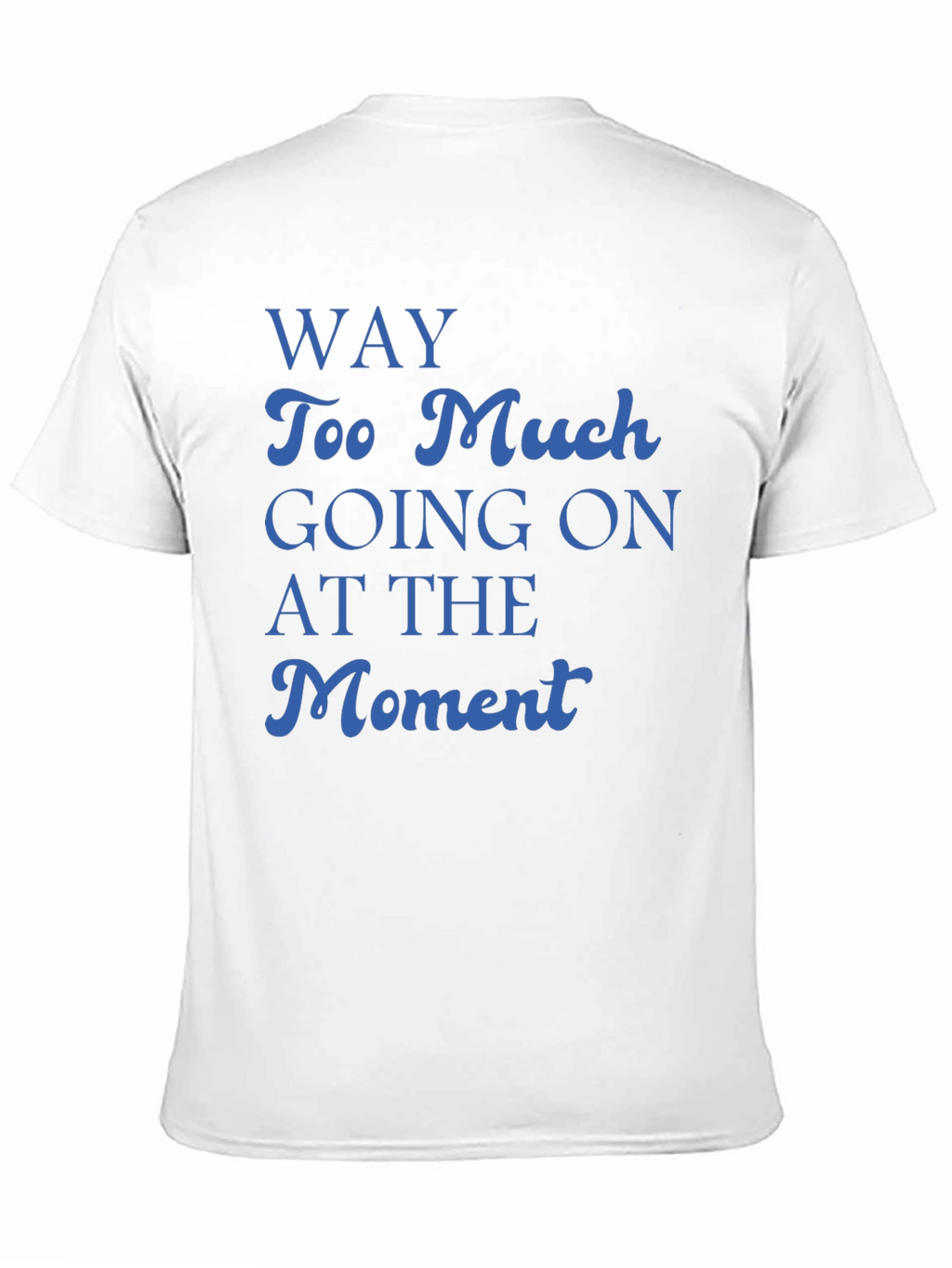 Way Too Much Going On T-Shirt
