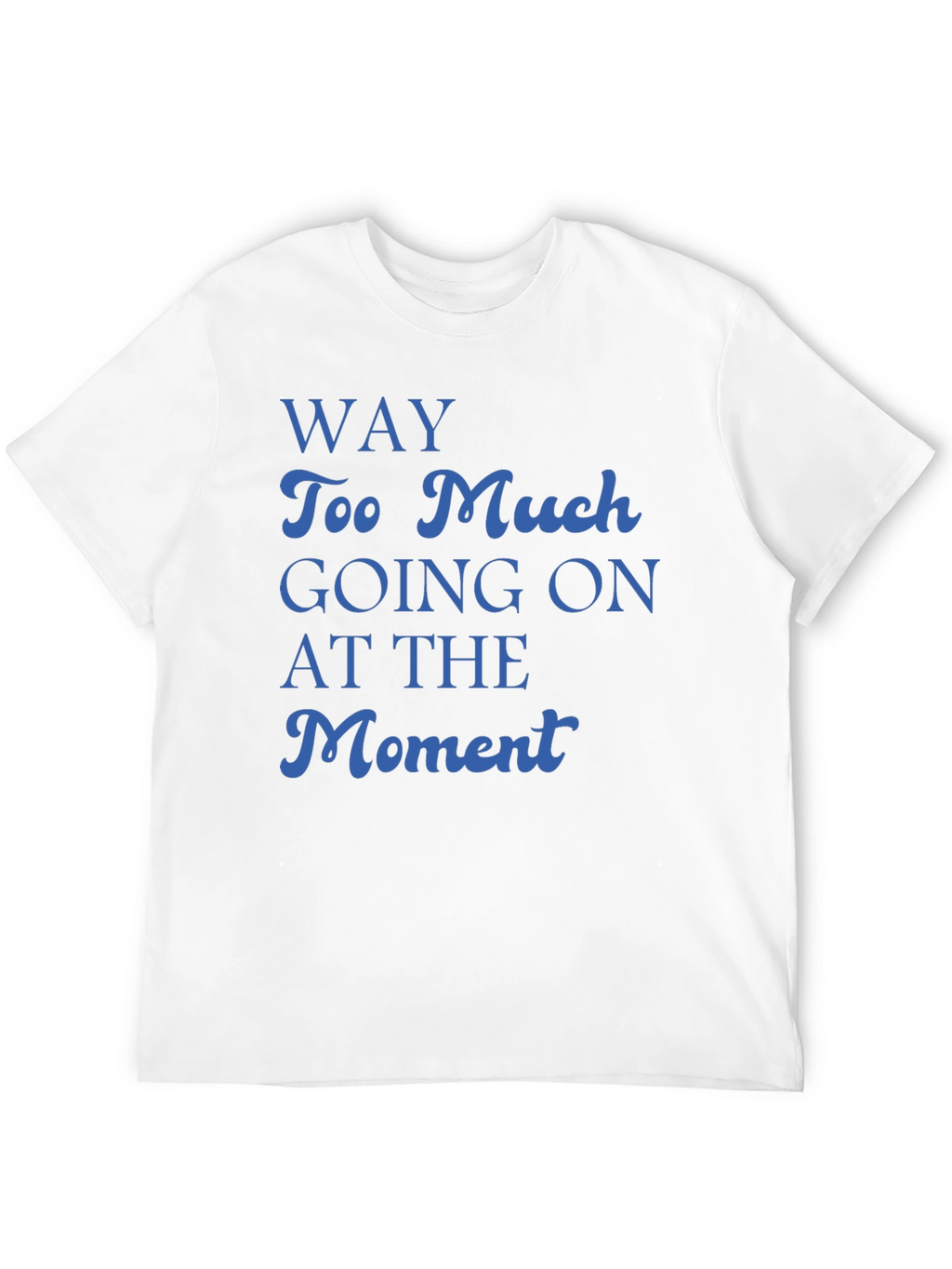 Way Too Much Going On T-Shirt