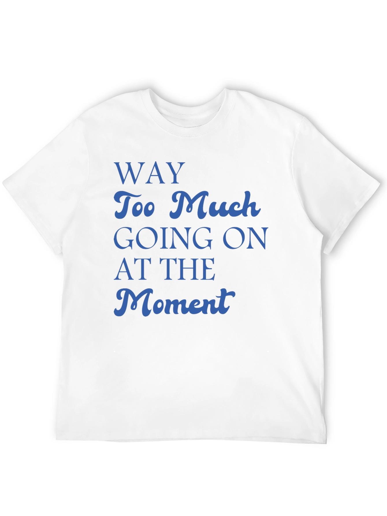Way Too Much Going On T-Shirt