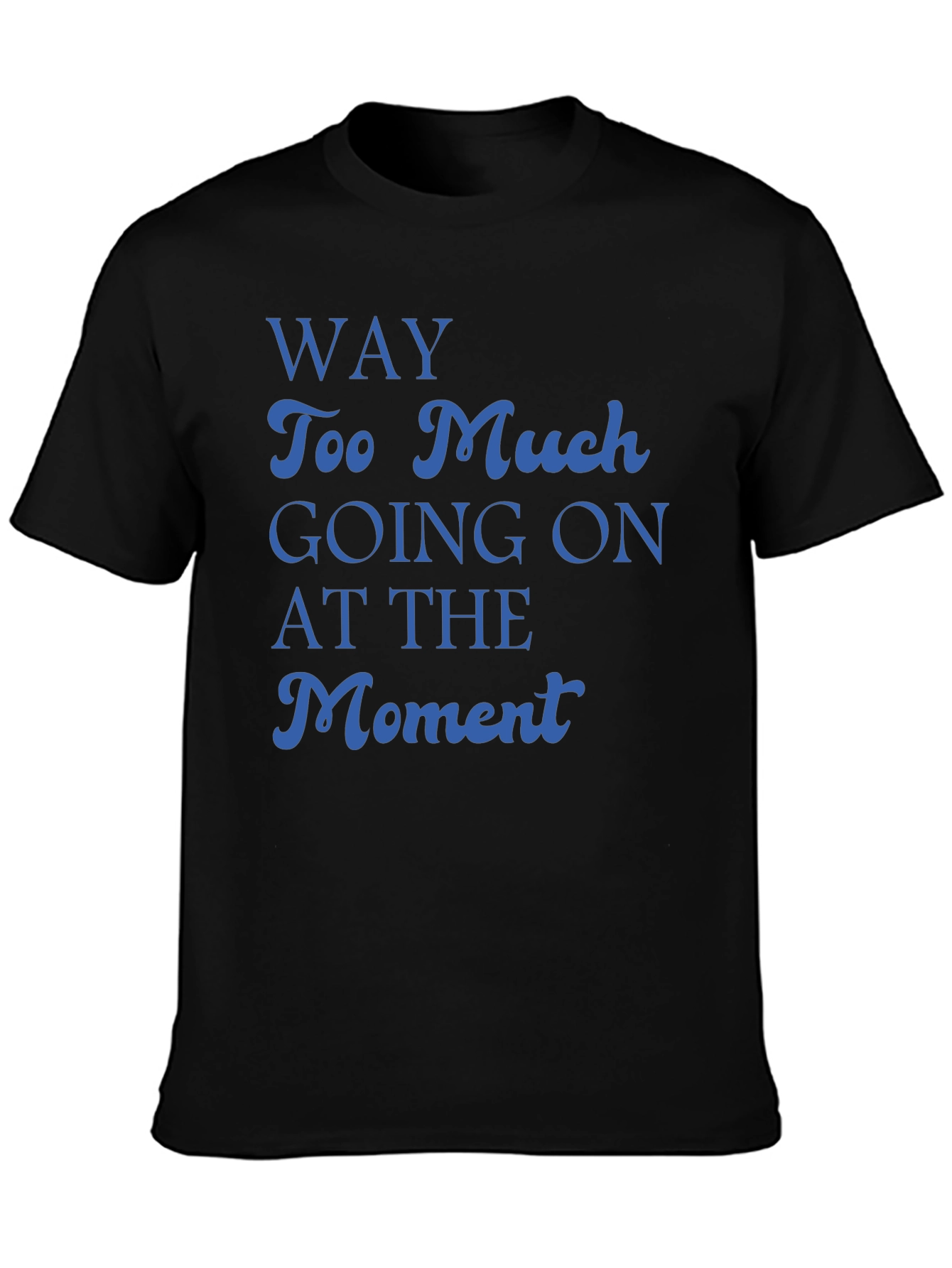Way Too Much Going On T-Shirt