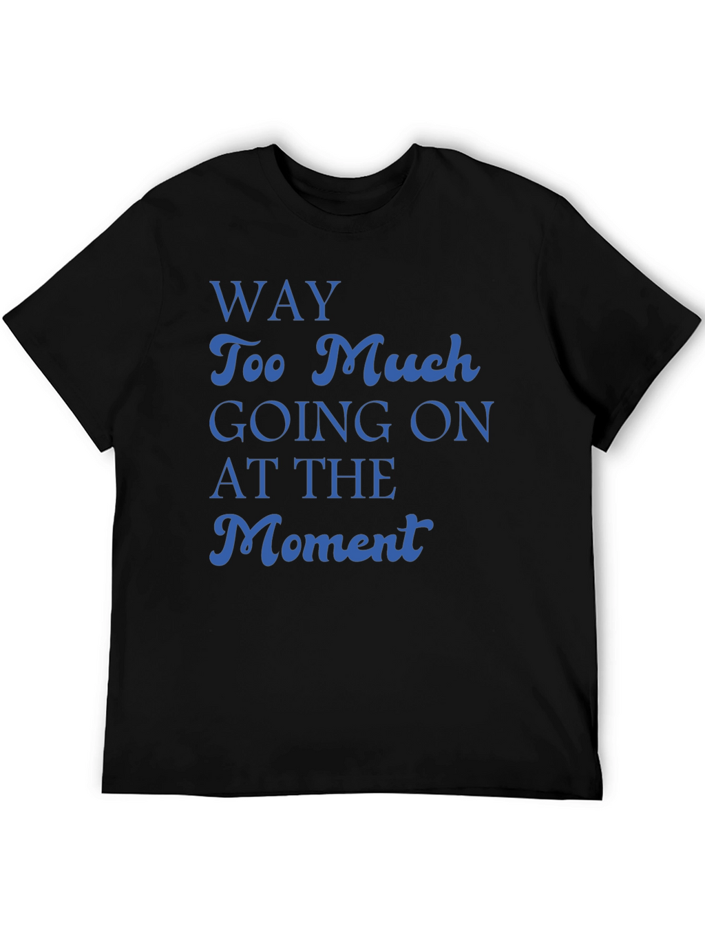 Way Too Much Going On T-Shirt