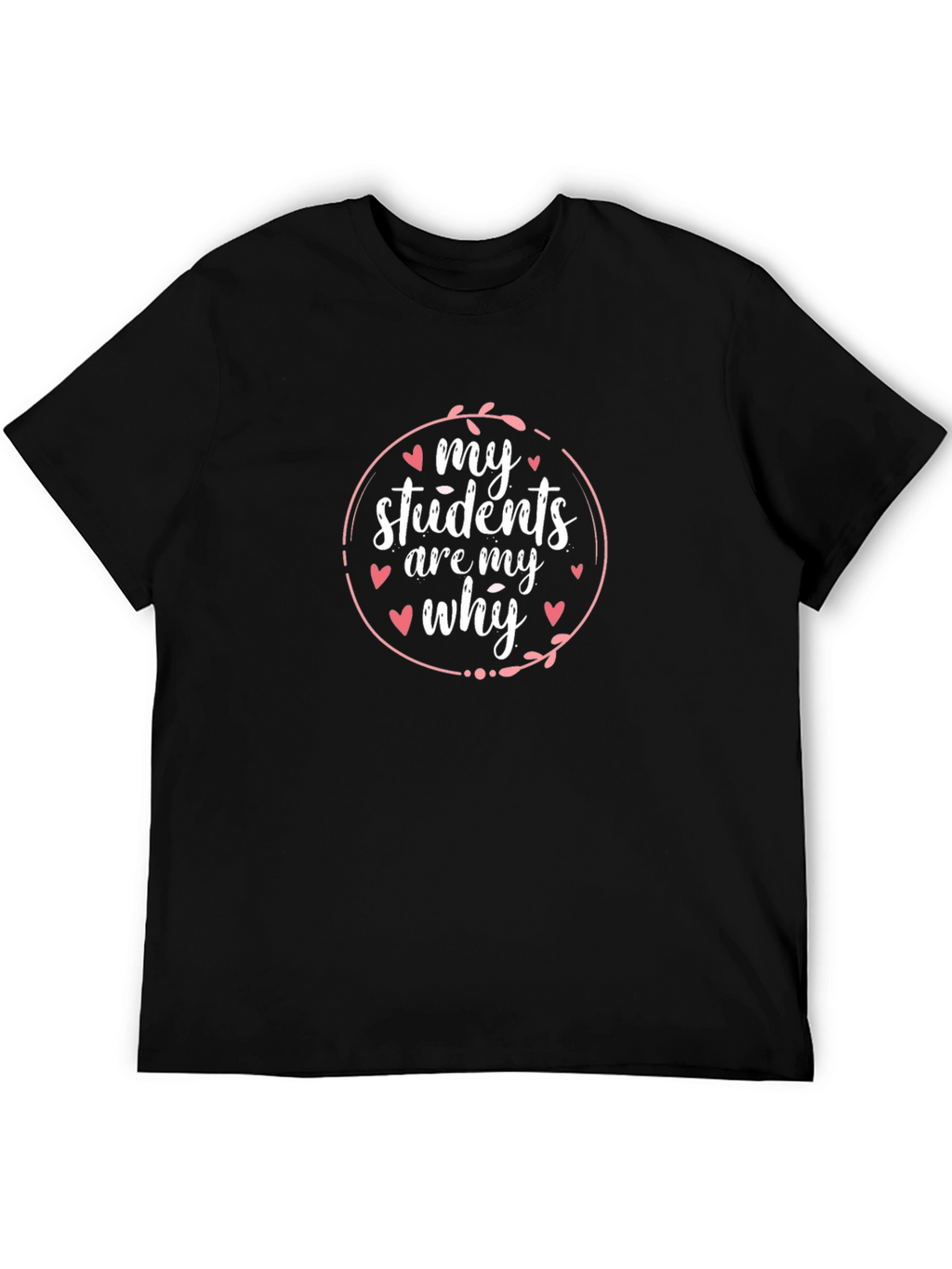 My Students Are My Why Teacher T-Shirt