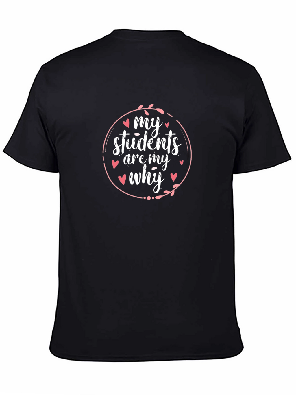My Students Are My Why Teacher T-Shirt