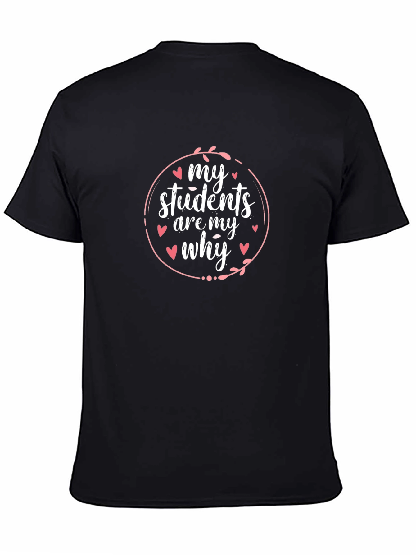My Students Are My Why Teacher T-Shirt