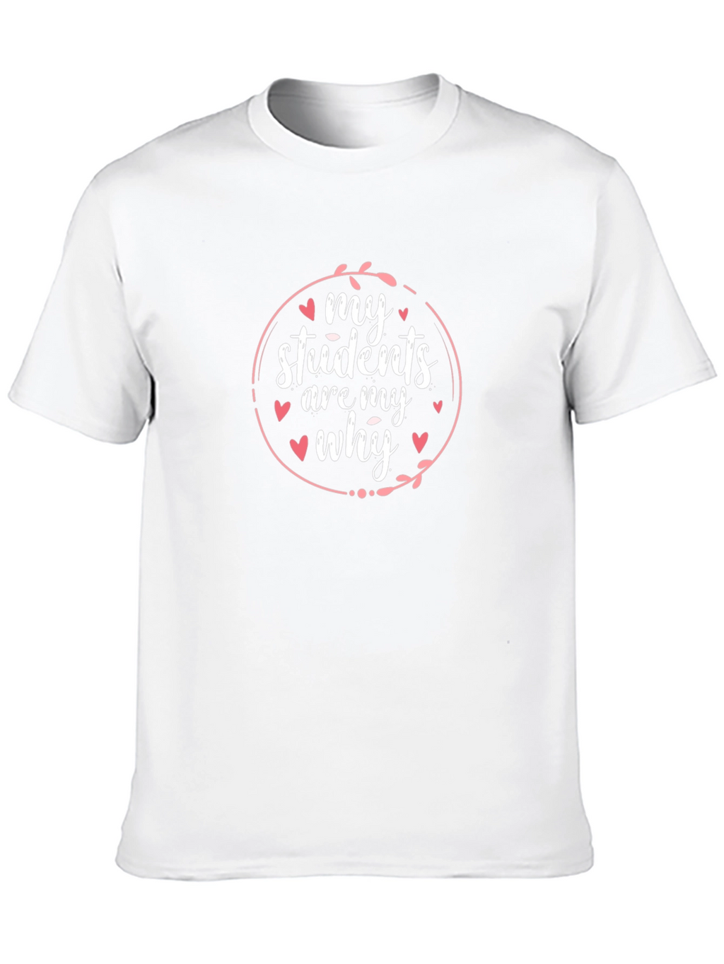 My Students Are My Why Teacher T-Shirt
