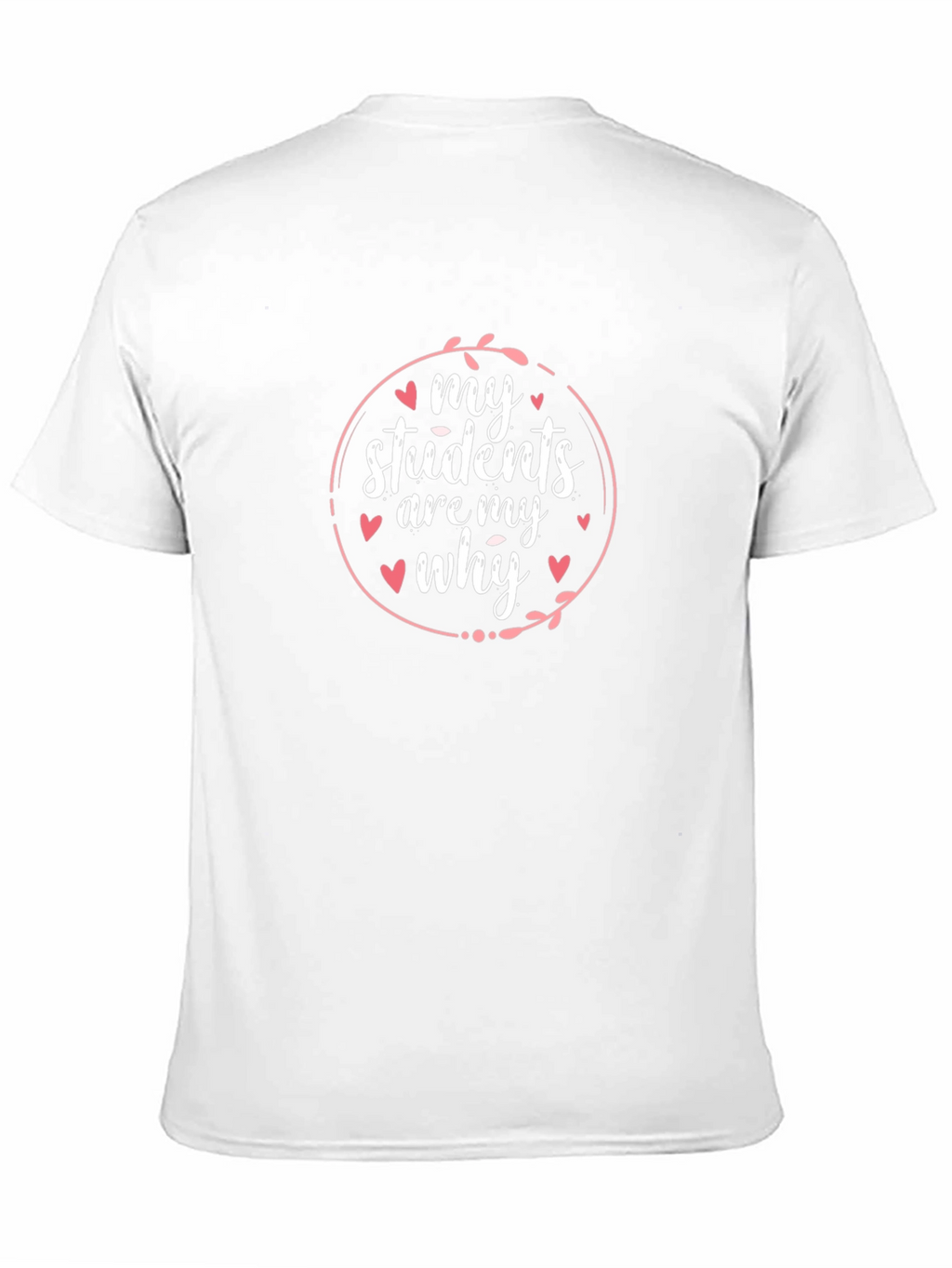 My Students Are My Why Teacher T-Shirt