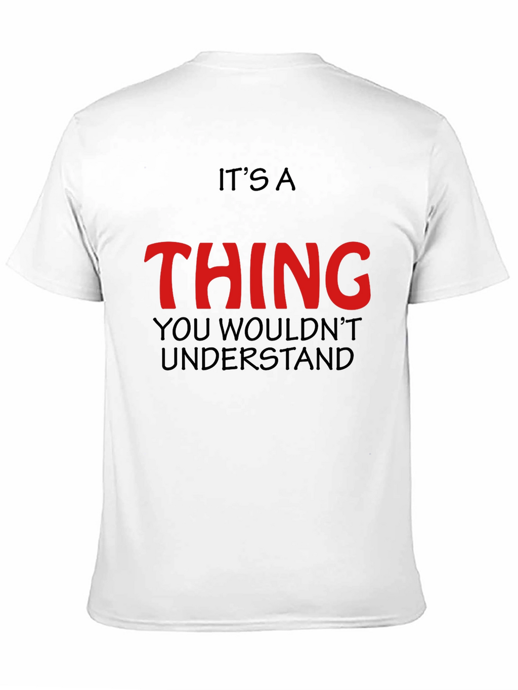Its a Thing You Wouldnt Understand - Graphic T-Shirt
