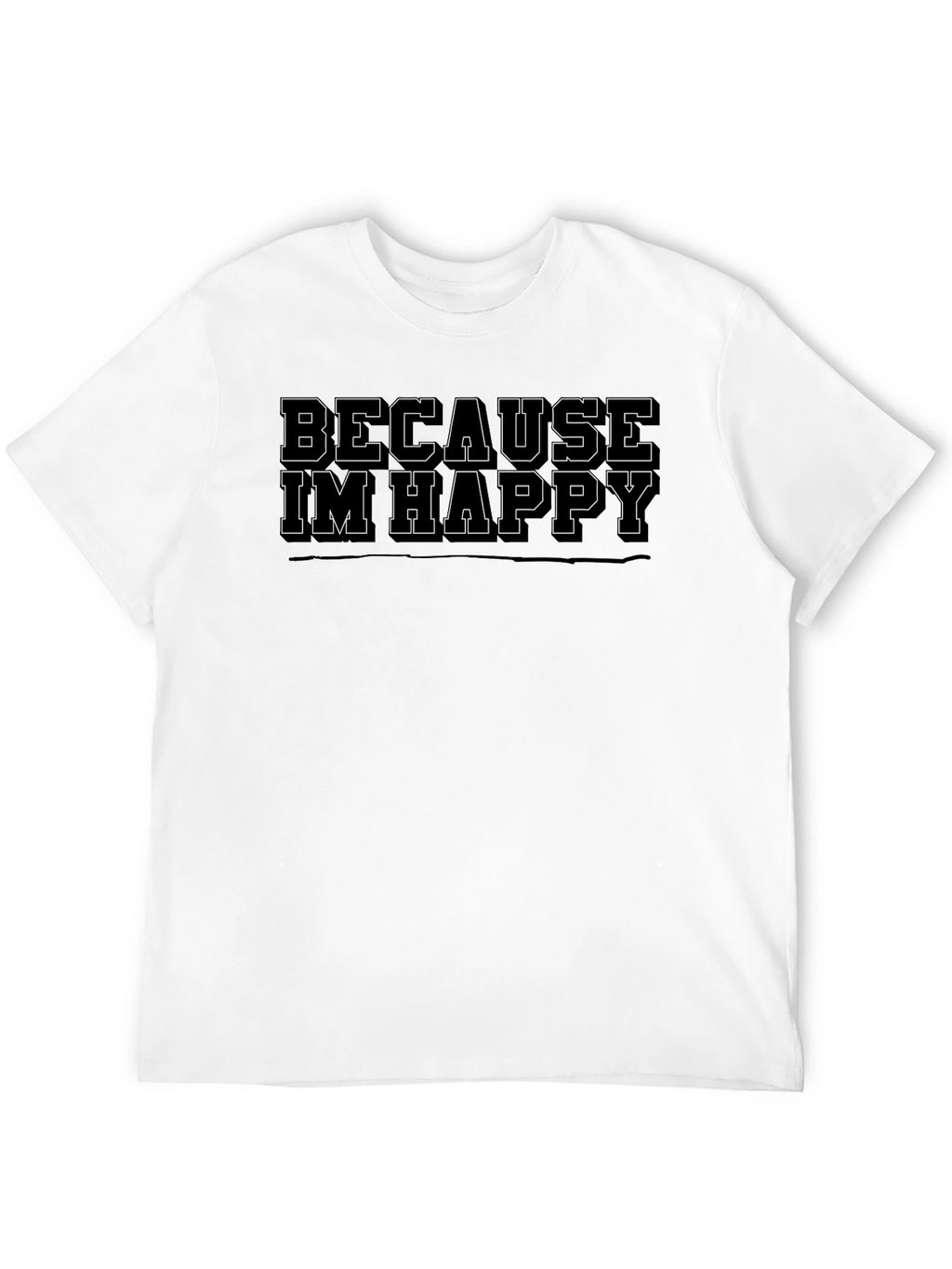 Because Im Happy Mens Black T-Shirt