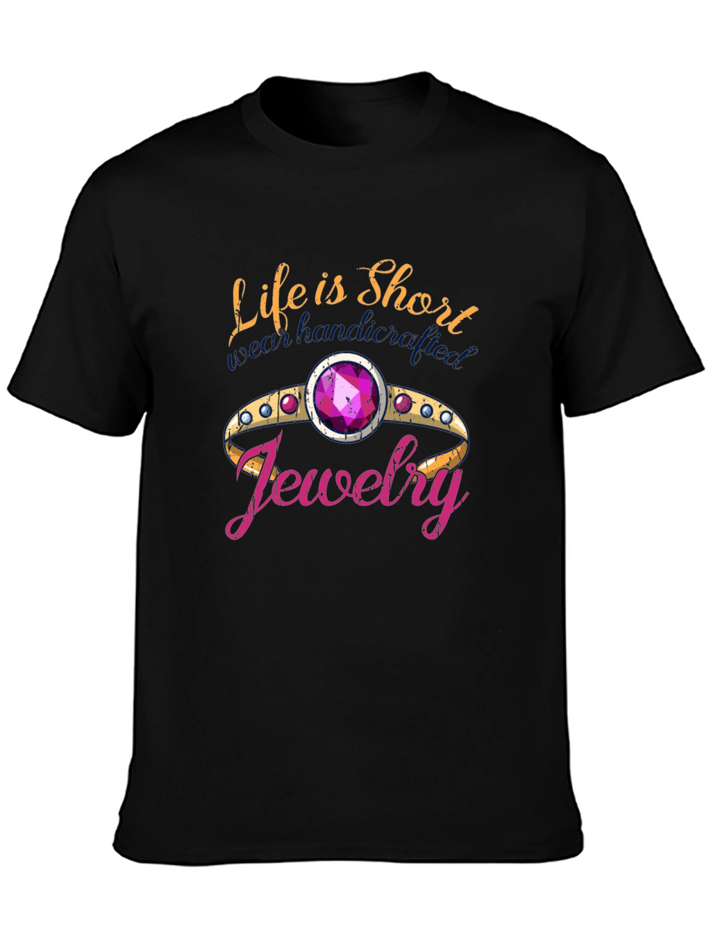 Life is Short Buy Jewelry T-Shirt