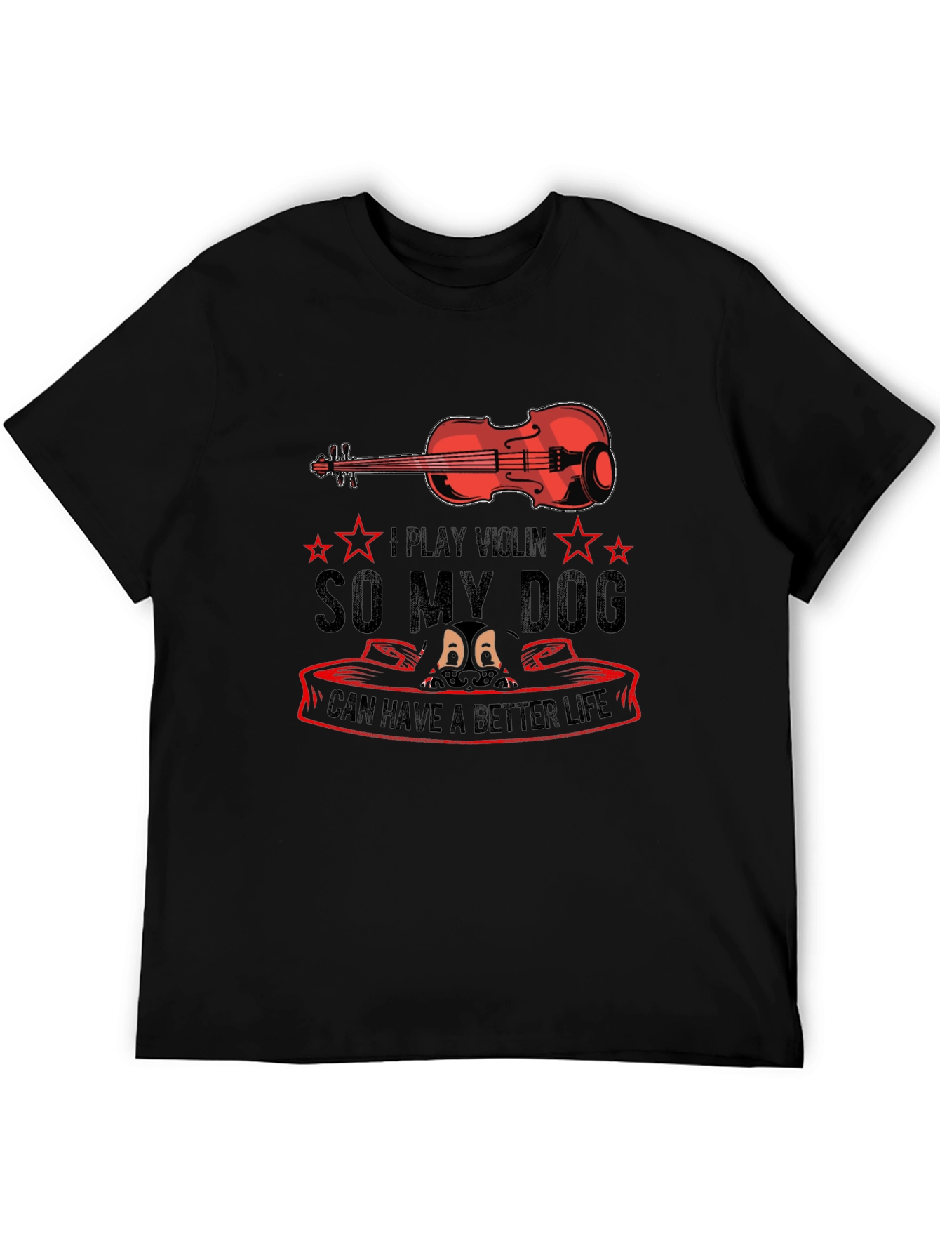 I Play Violin So My Dog Can Have a Better Life T-Shirt