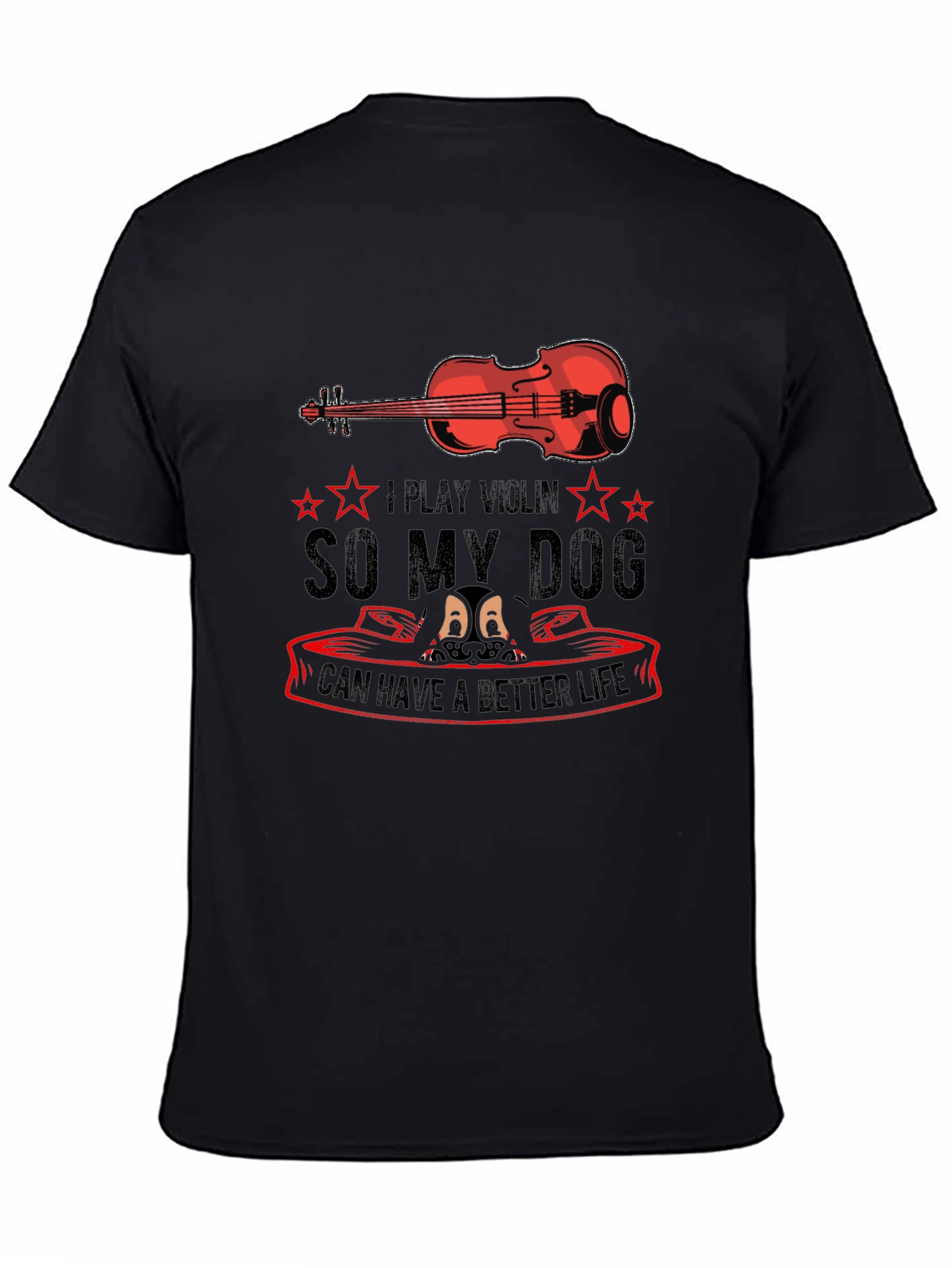 I Play Violin So My Dog Can Have a Better Life T-Shirt