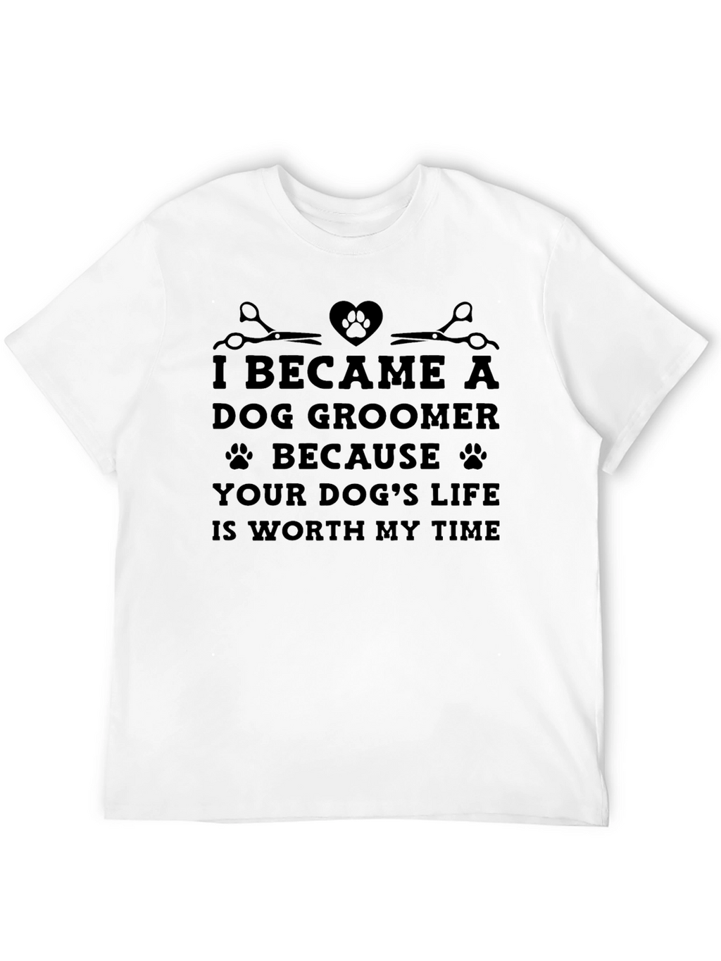 Dog Groomer T-Shirt: Worth My Time