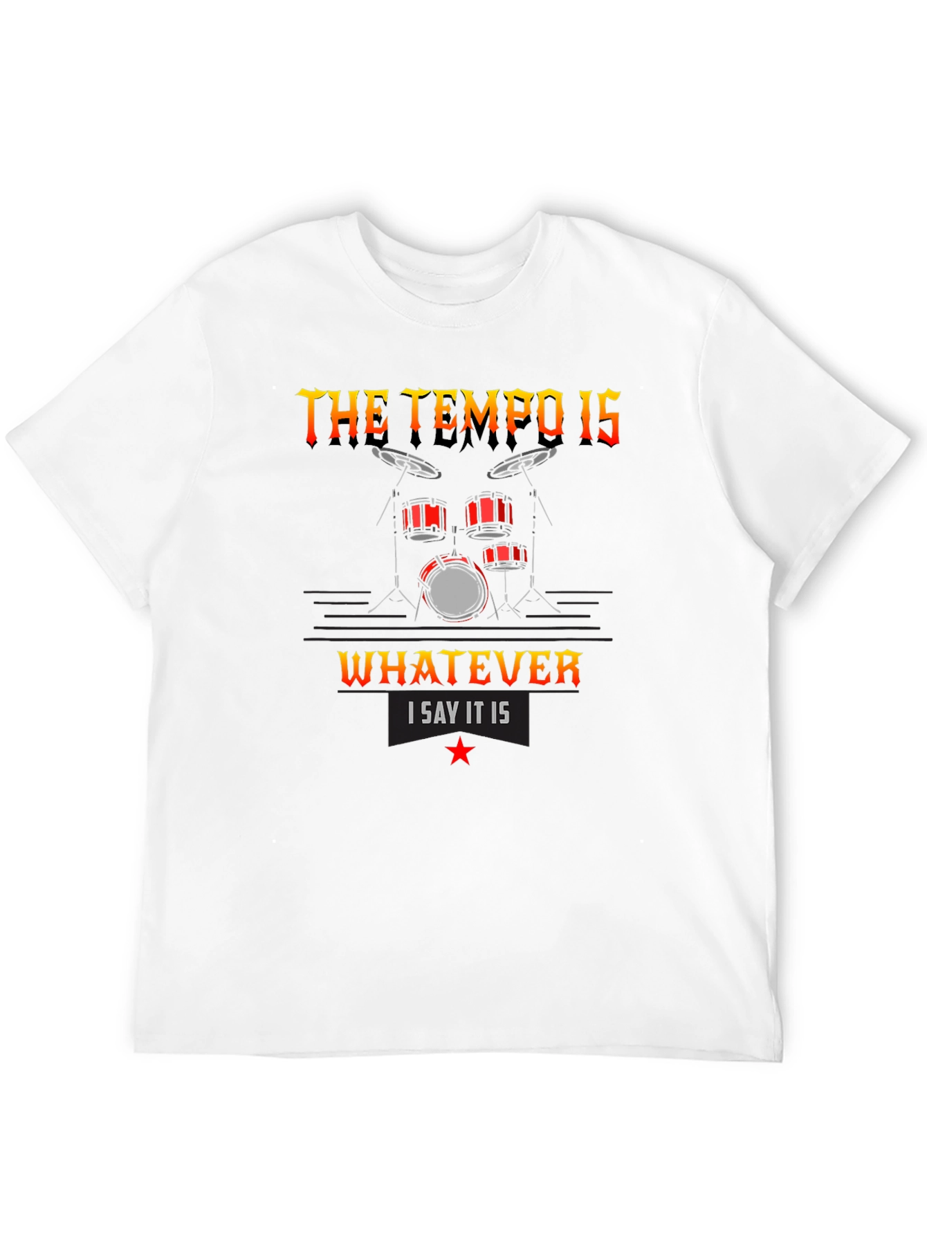 The Tempo Is Whatever I Say It Is T-Shirt