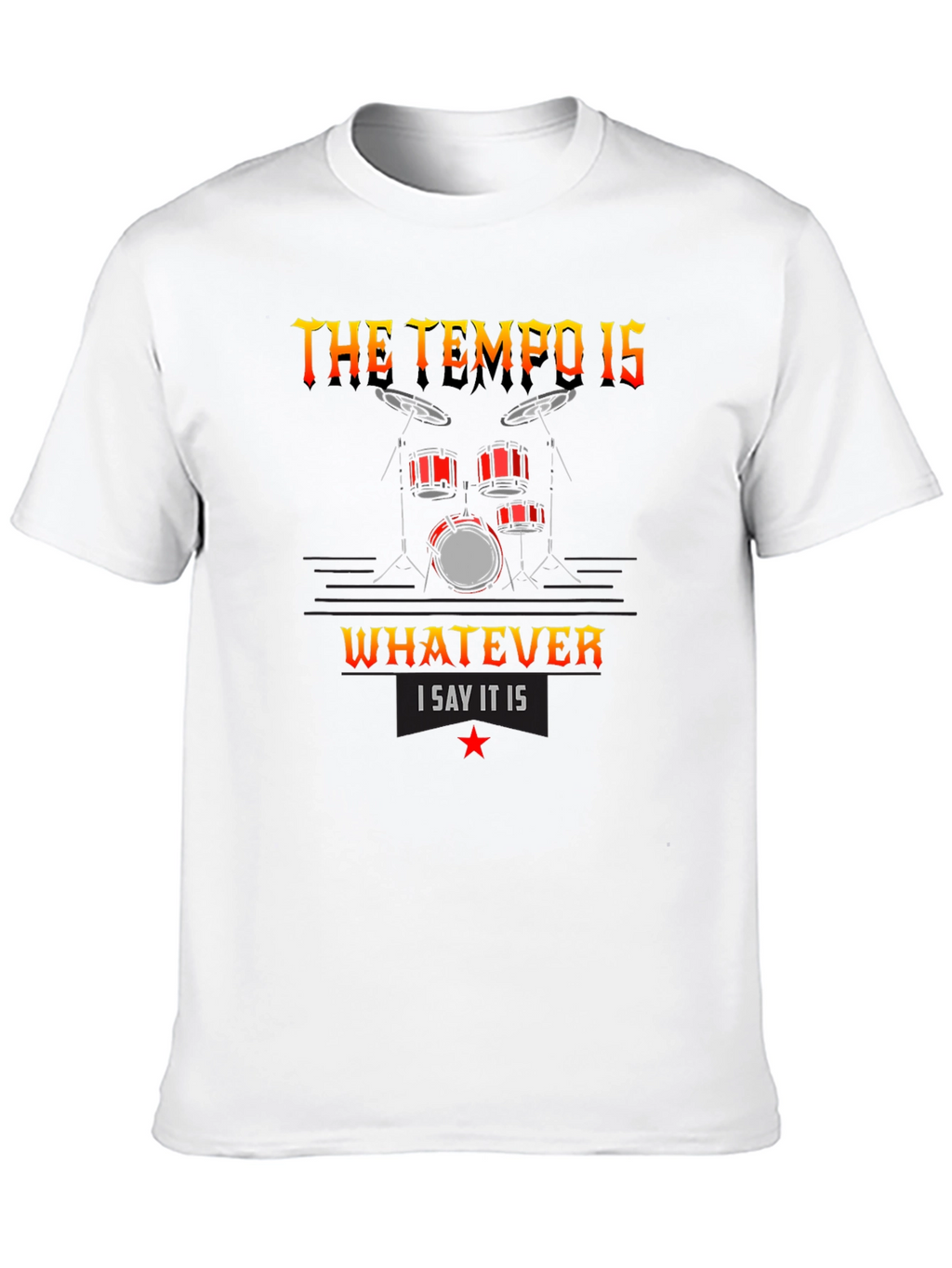 The Tempo Is Whatever I Say It Is T-Shirt