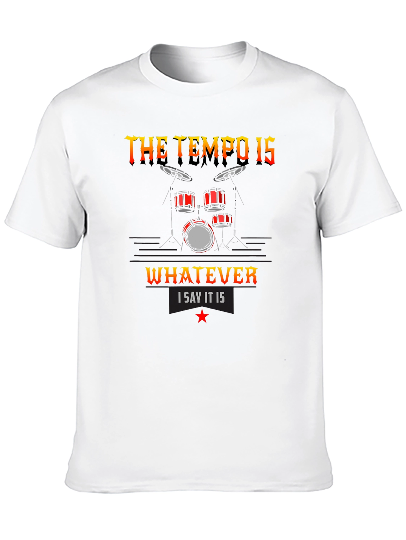 The Tempo Is Whatever I Say It Is T-Shirt