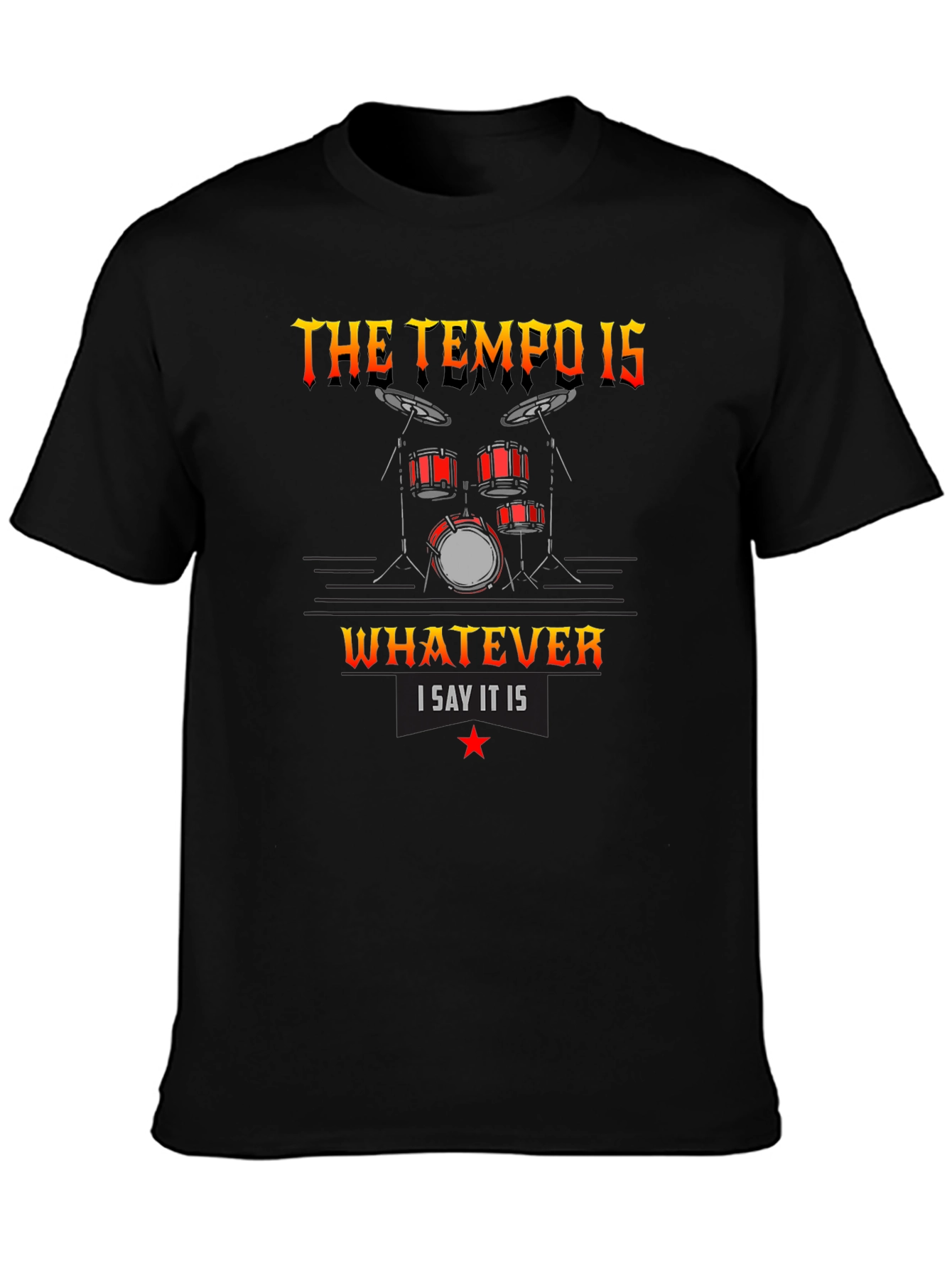 The Tempo Is Whatever I Say It Is T-Shirt