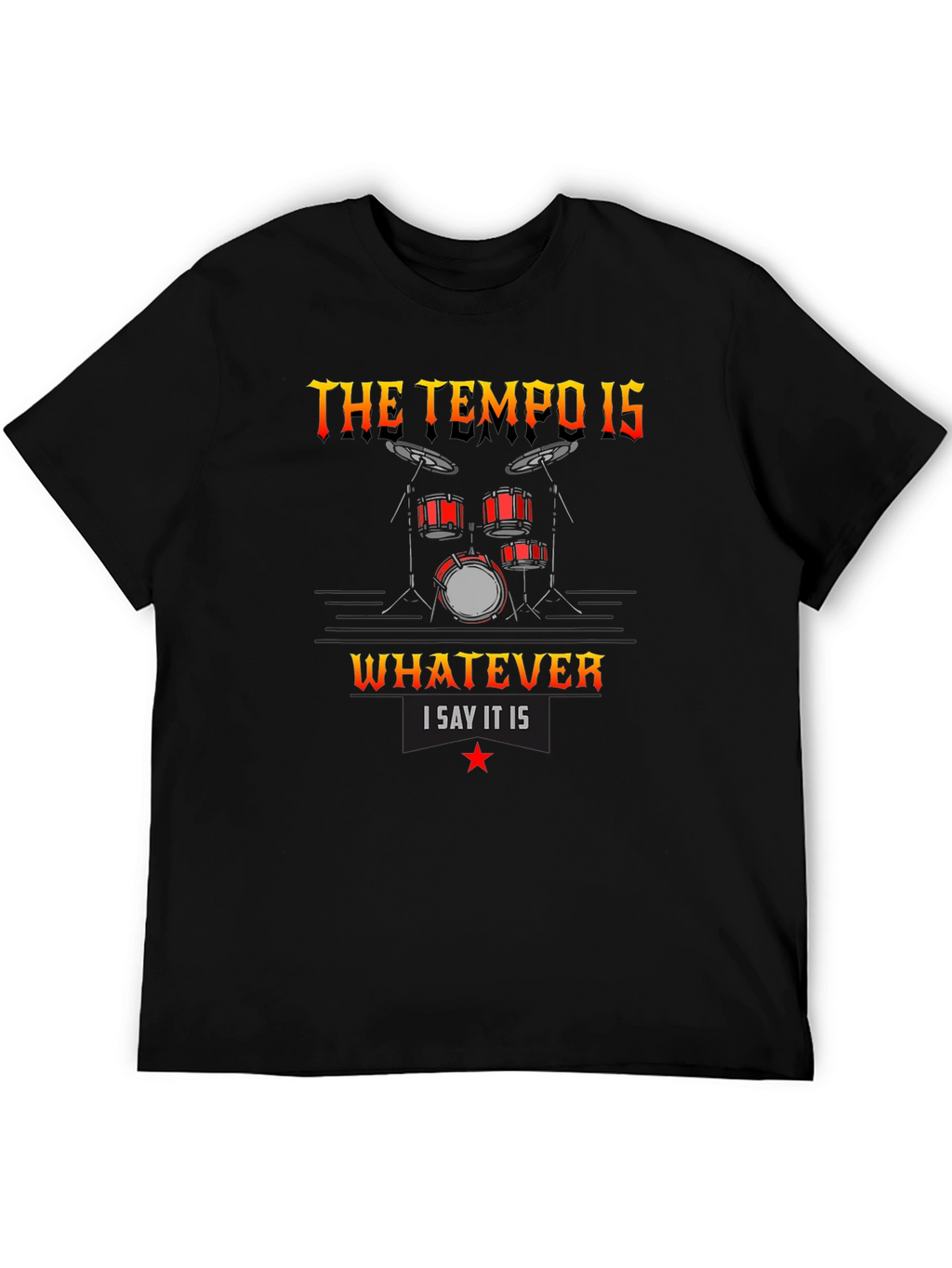 The Tempo Is Whatever I Say It Is T-Shirt