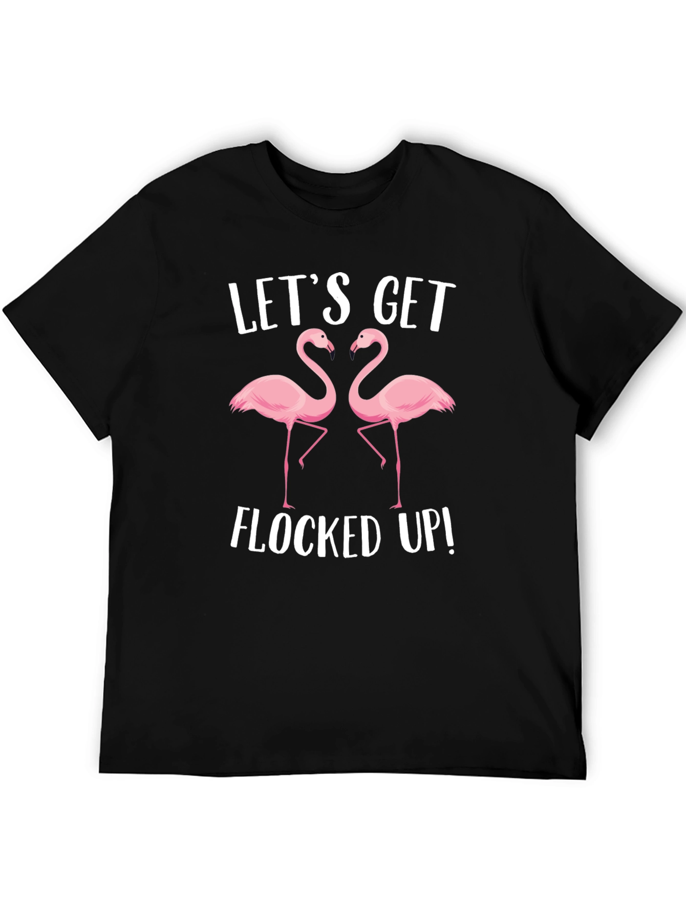 Lets Get Flocked Up T-Shirt