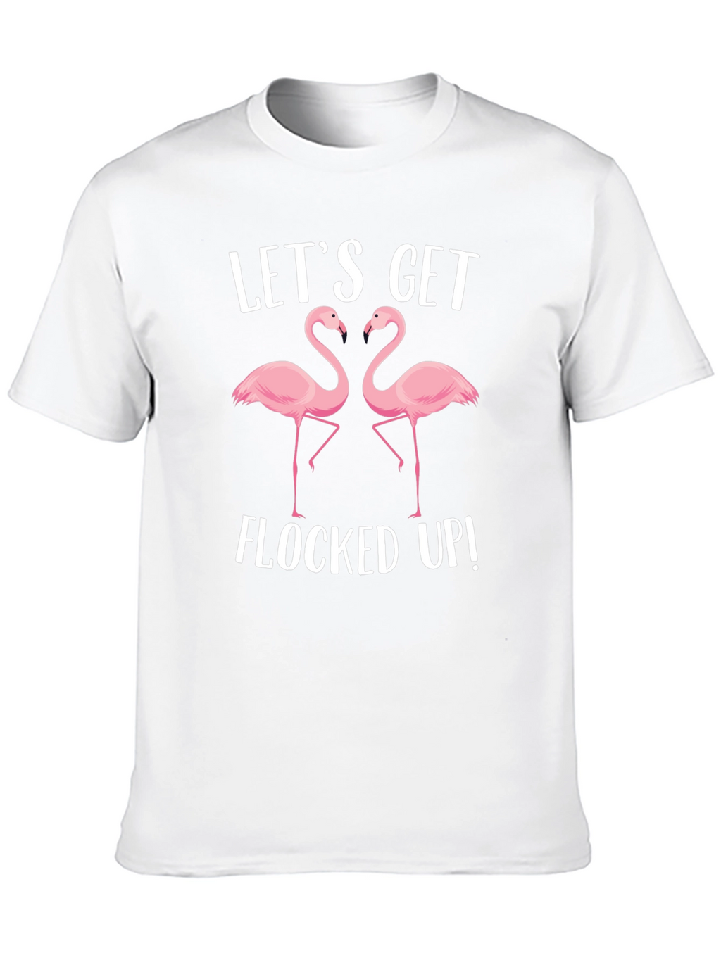 Lets Get Flocked Up T-Shirt