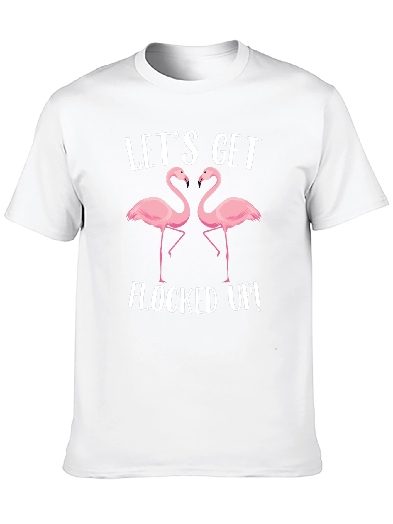 Lets Get Flocked Up T-Shirt