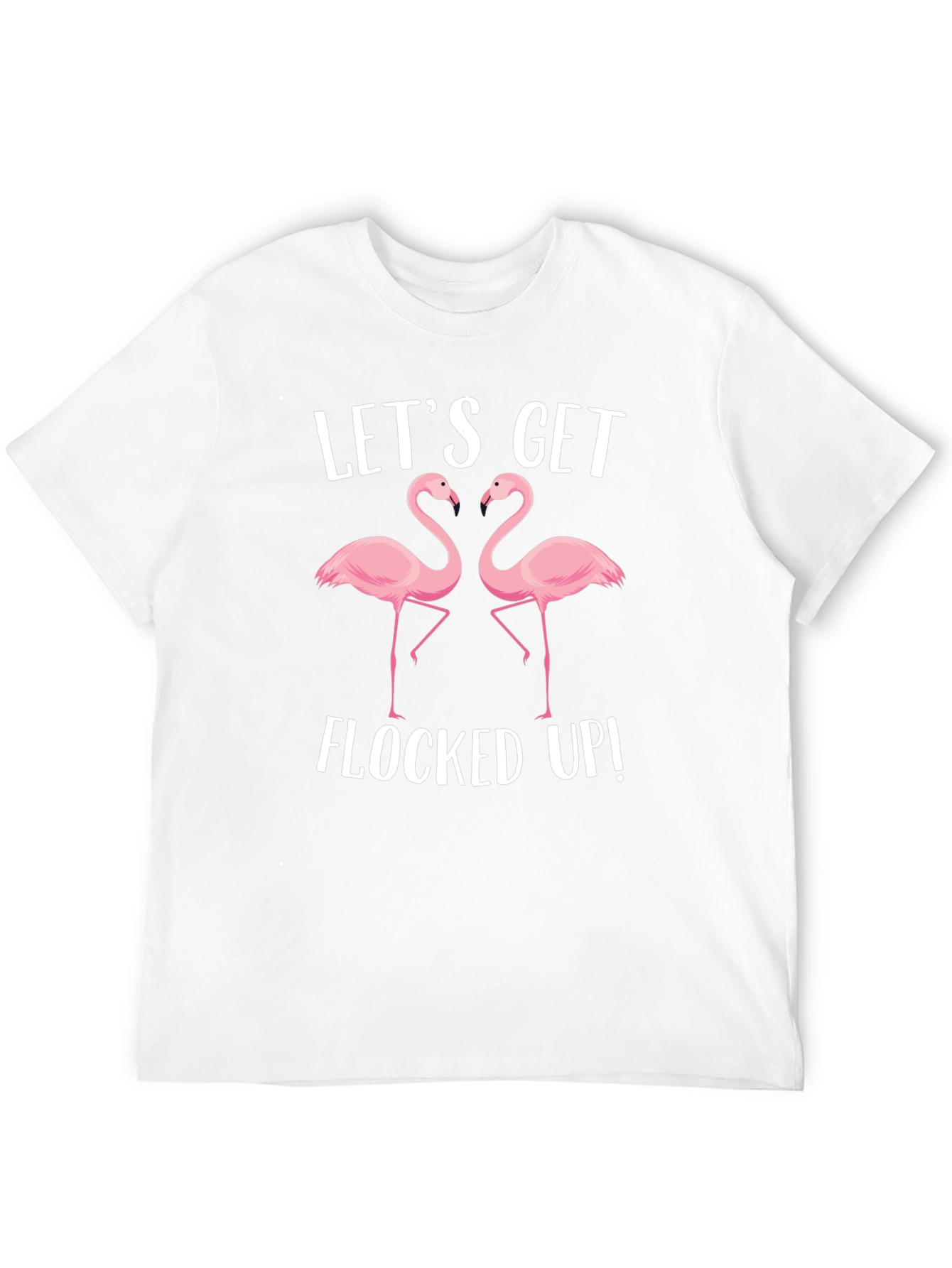 Lets Get Flocked Up T-Shirt
