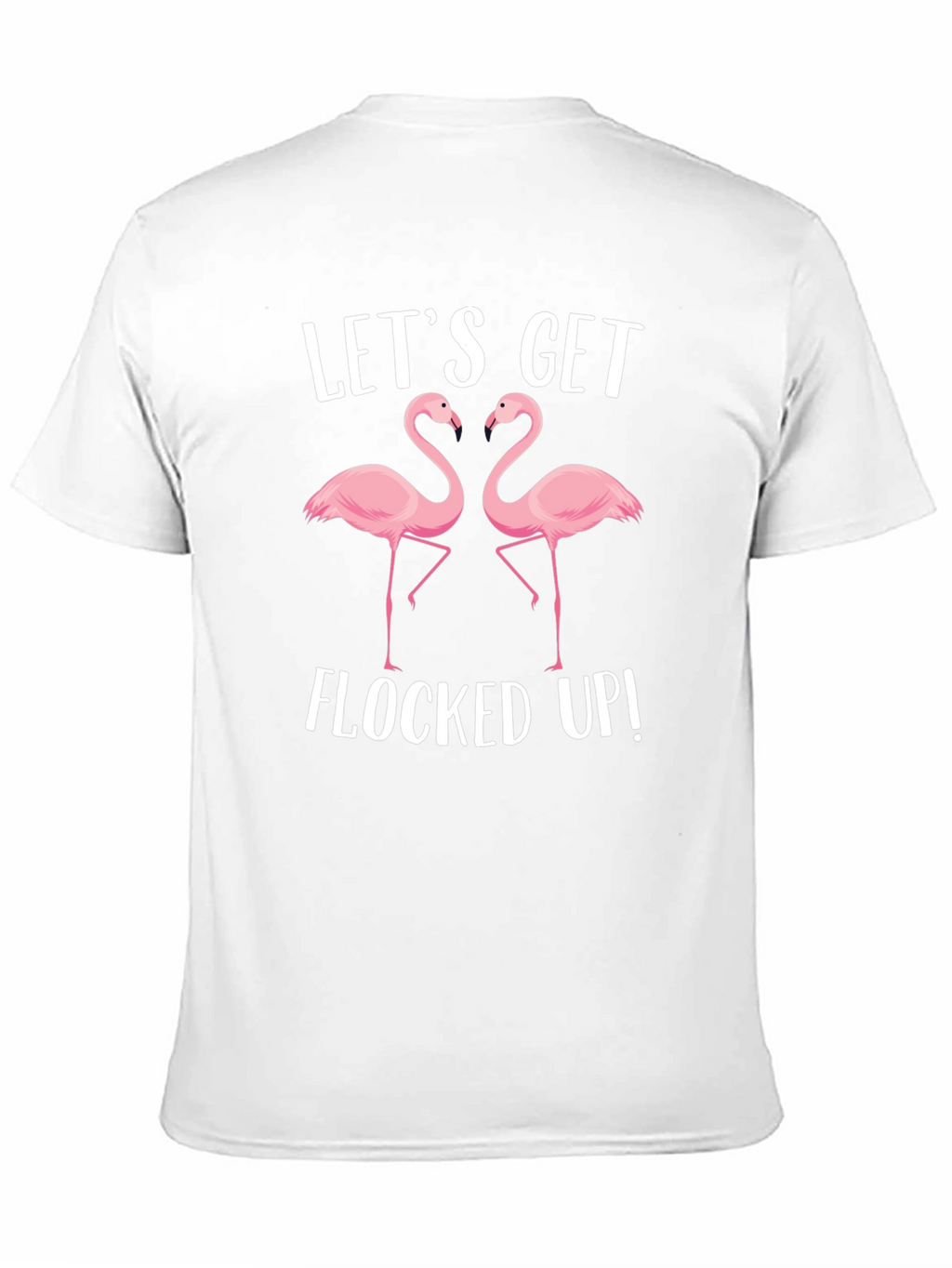Lets Get Flocked Up T-Shirt