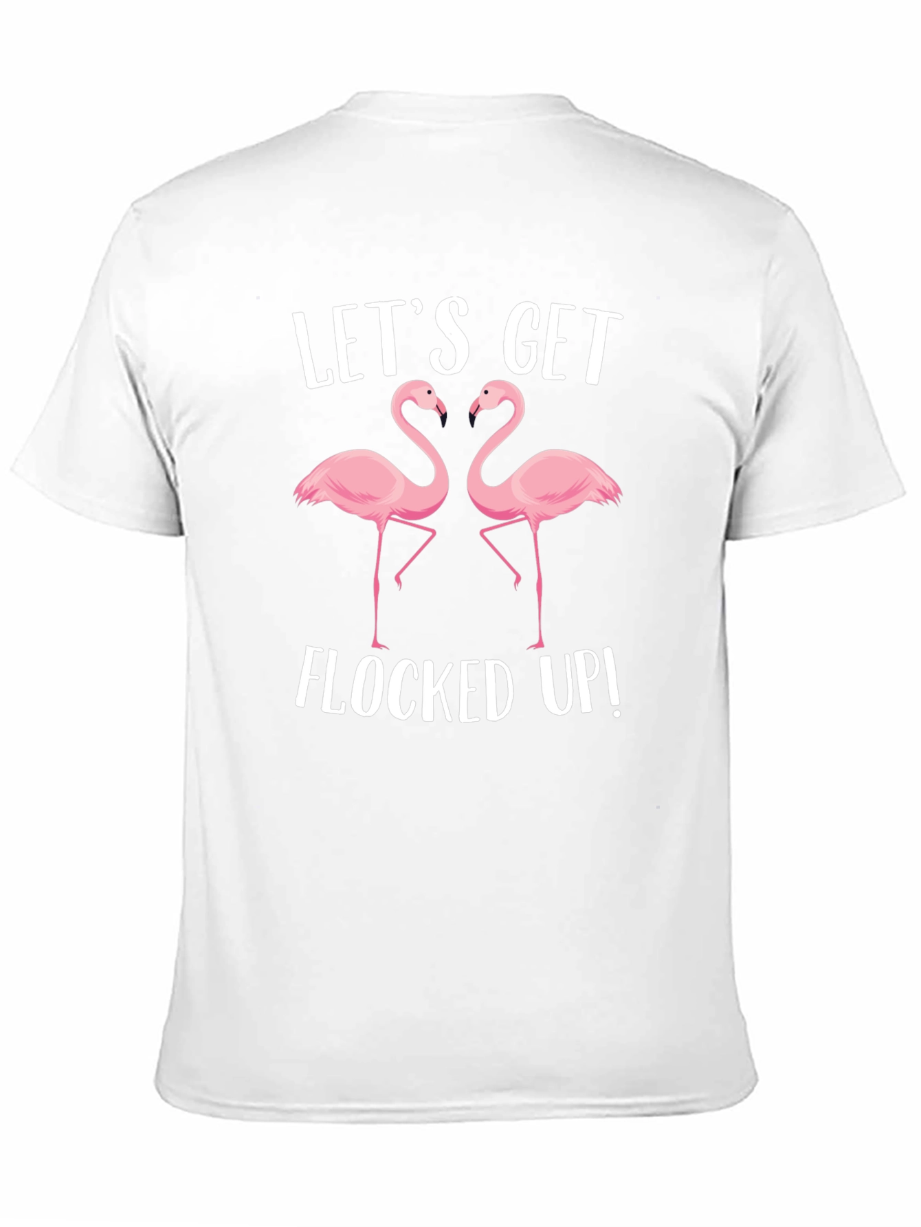 Lets Get Flocked Up T-Shirt