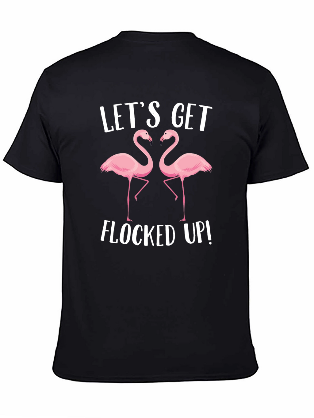 Lets Get Flocked Up T-Shirt