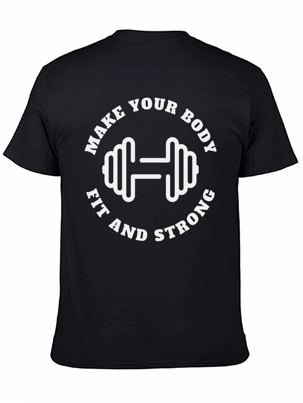 Make Your Body Fit and Strong T-Shirt