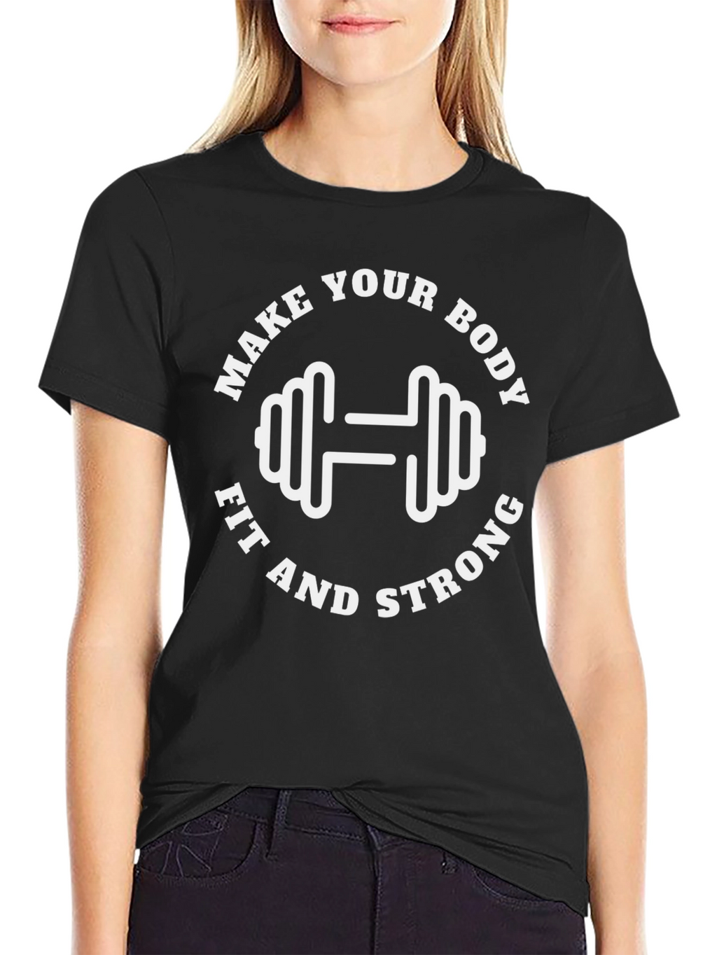 Make Your Body Fit and Strong T-Shirt