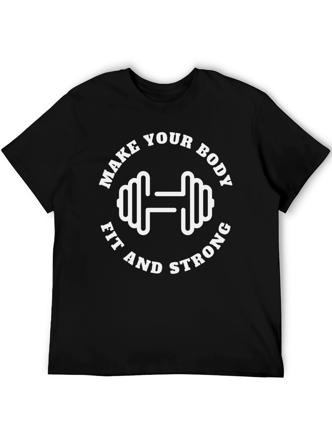 Make Your Body Fit and Strong T-Shirt
