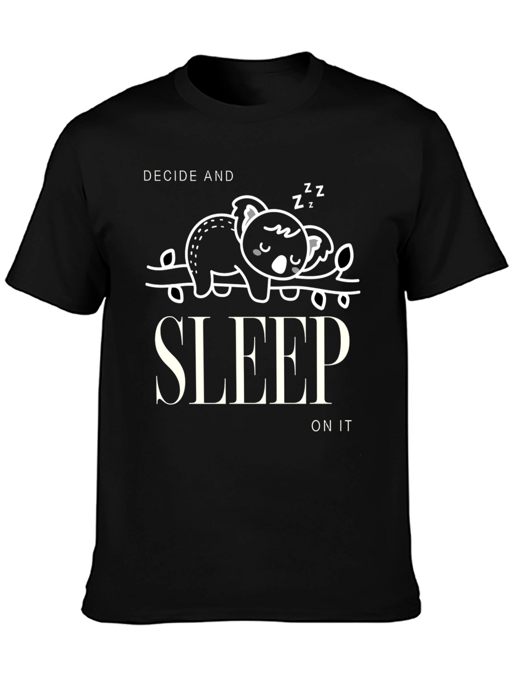 Decide and Sleep On It Graphic T-Shirt