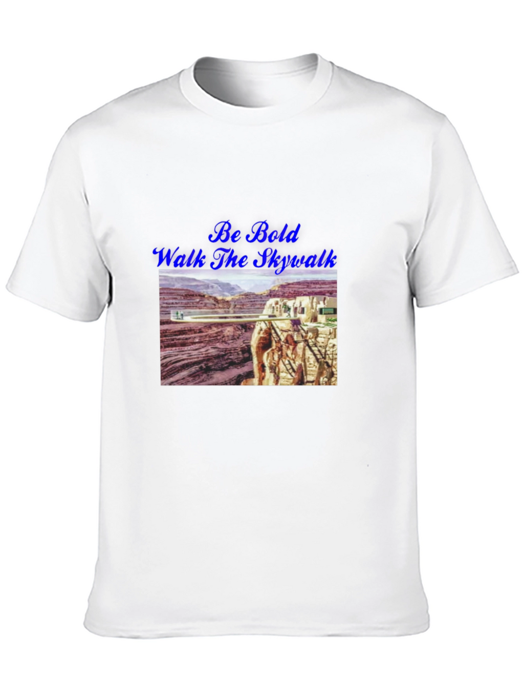 Be Bold Walk The Skywalk T-Shirt